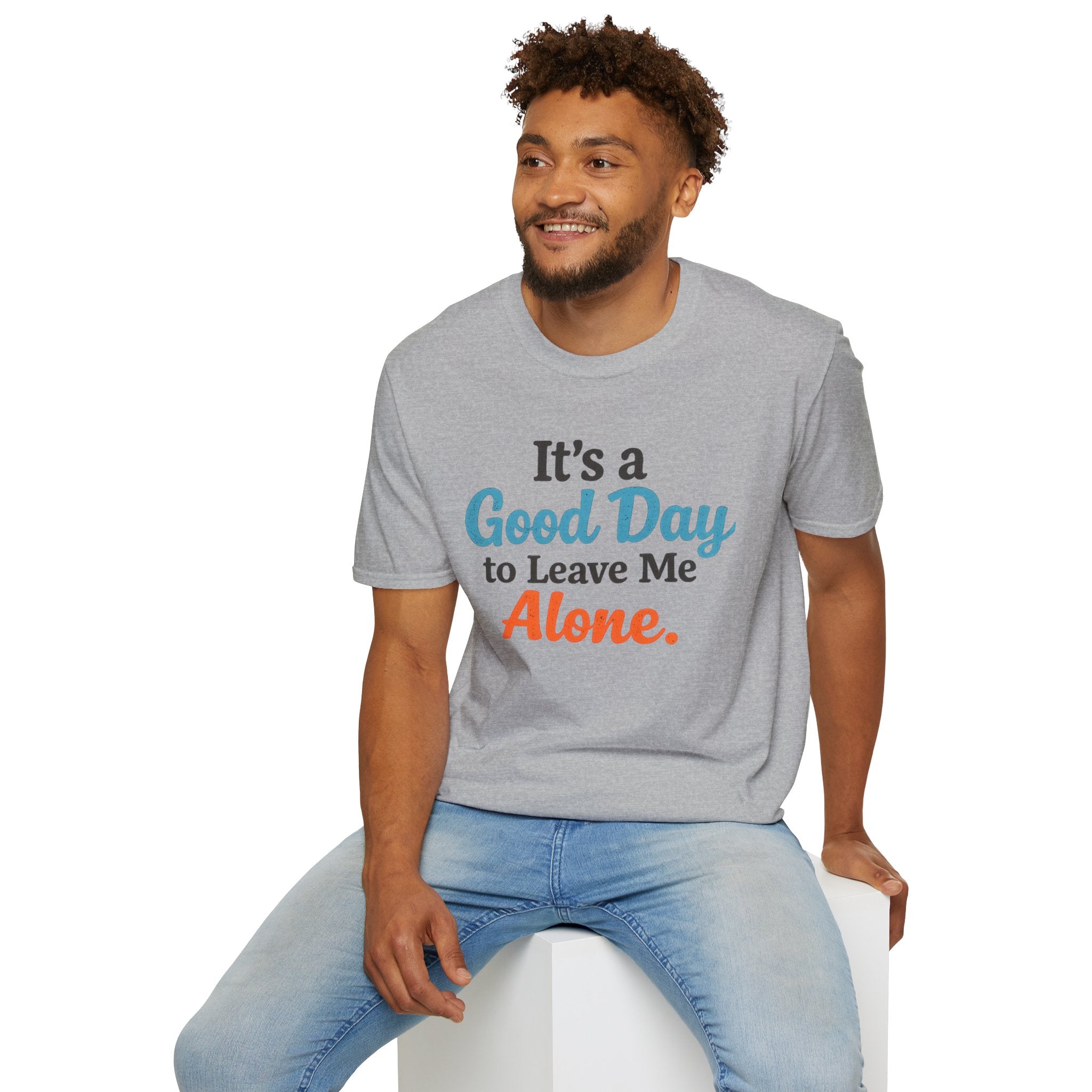 It's a Good Day to Leave Me Alone T-Shirt