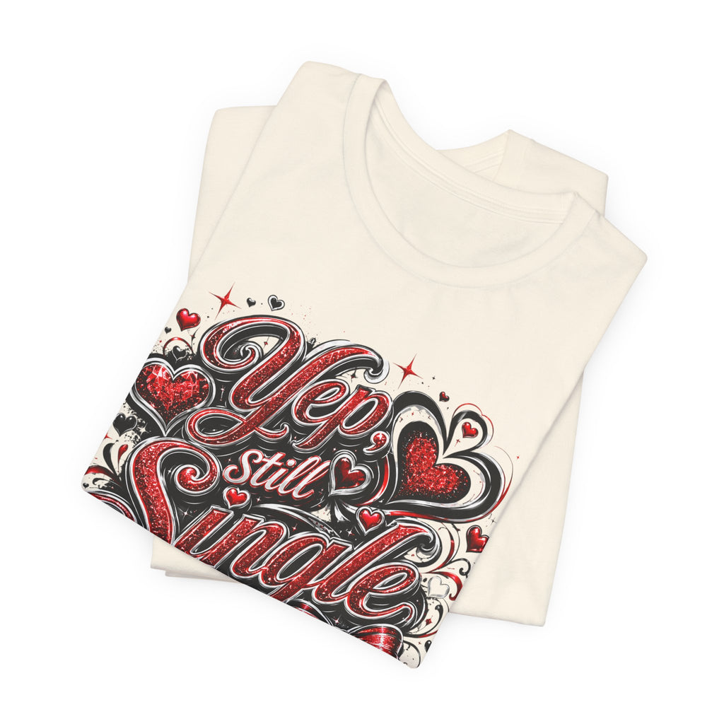 Yep, Still Single – Funny Valentine's Day T-Shirt