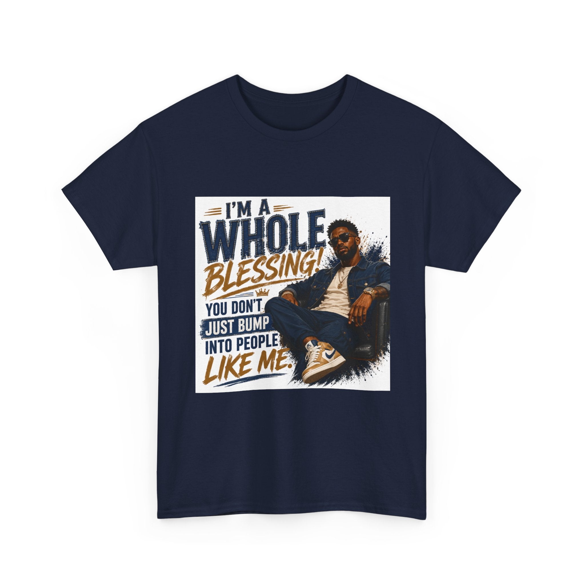 Blessing Tee — "You Don't Just Run Into People Like Me, I'm a Whole Blessing"