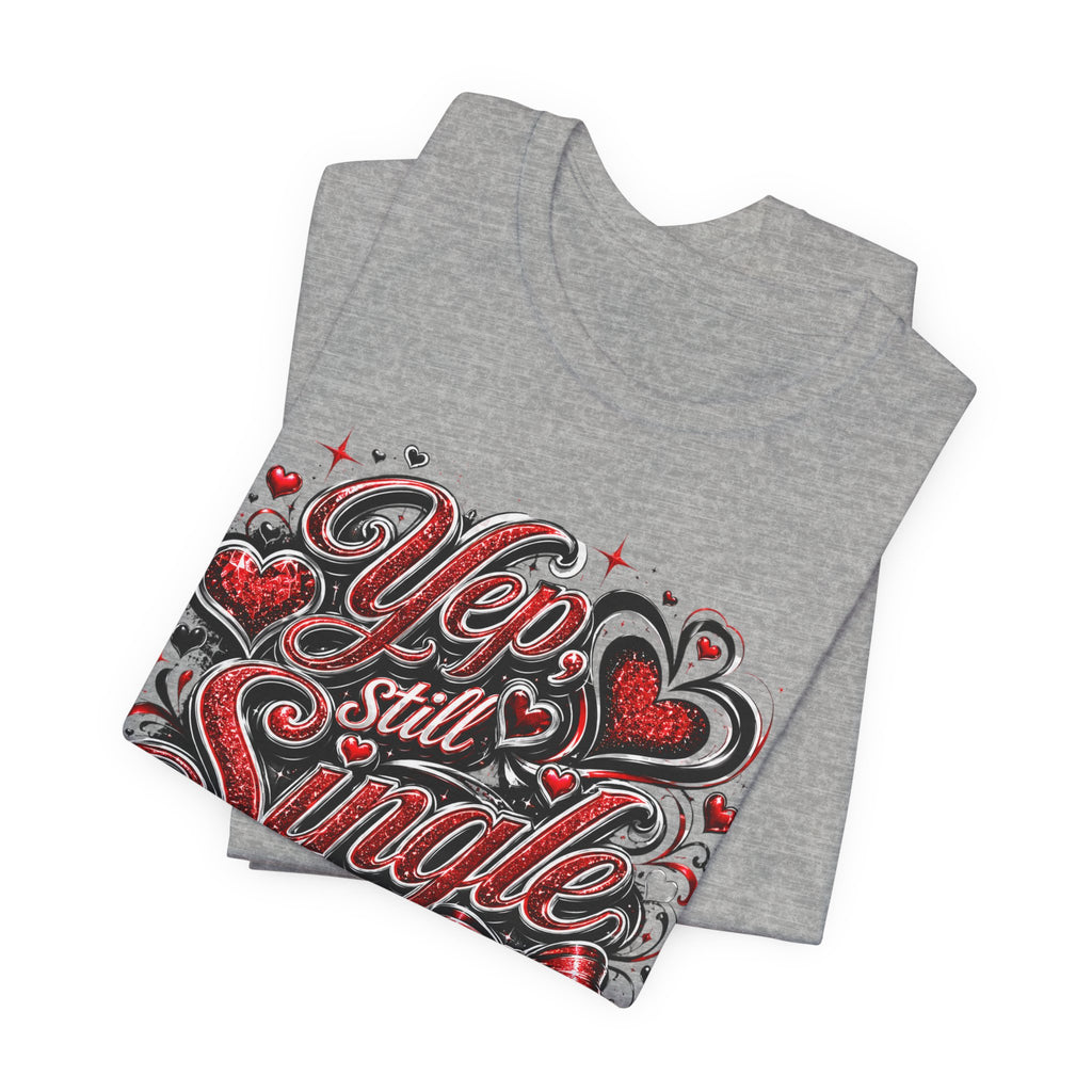 Yep, Still Single – Funny Valentine's Day T-Shirt