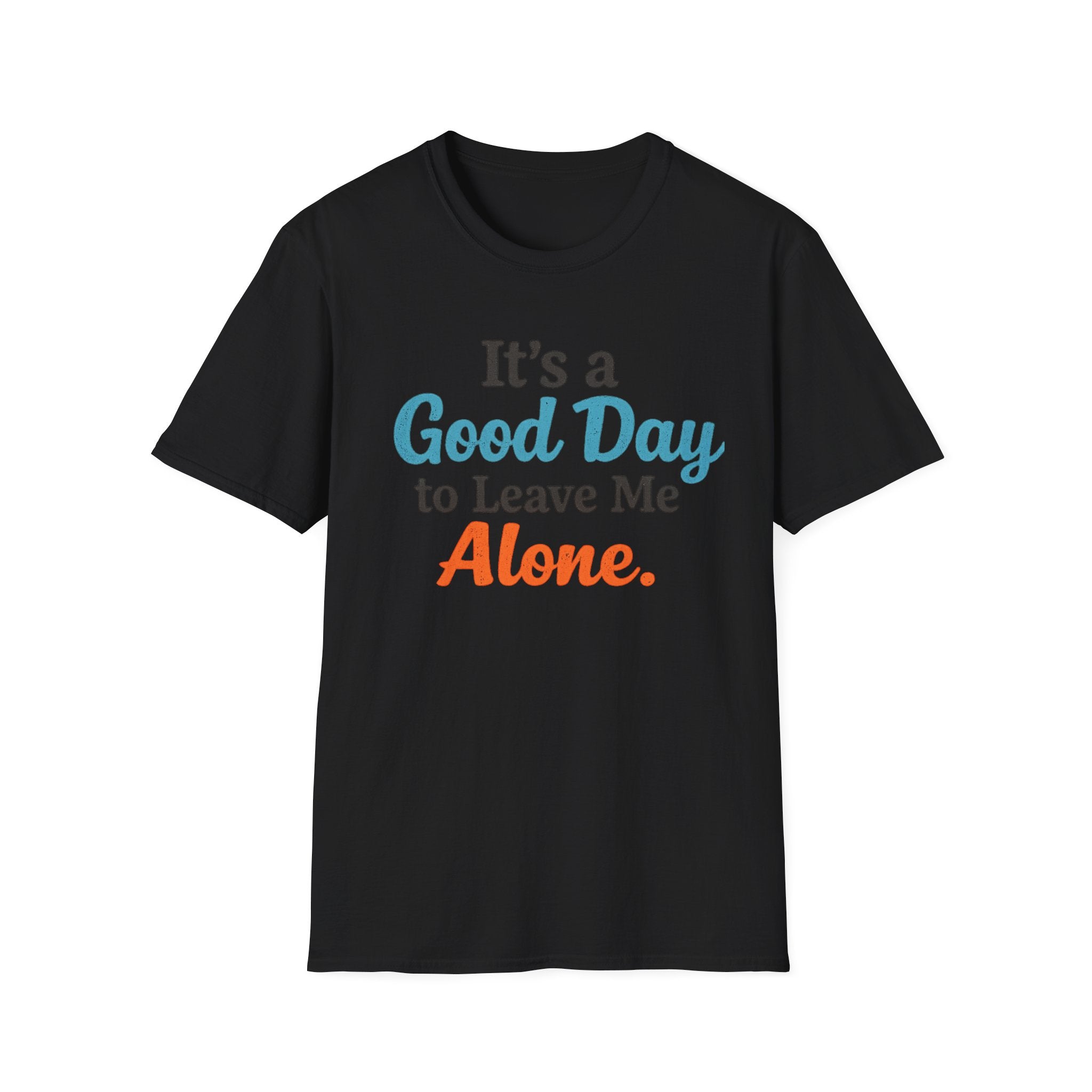 It's a Good Day to Leave Me Alone T-Shirt
