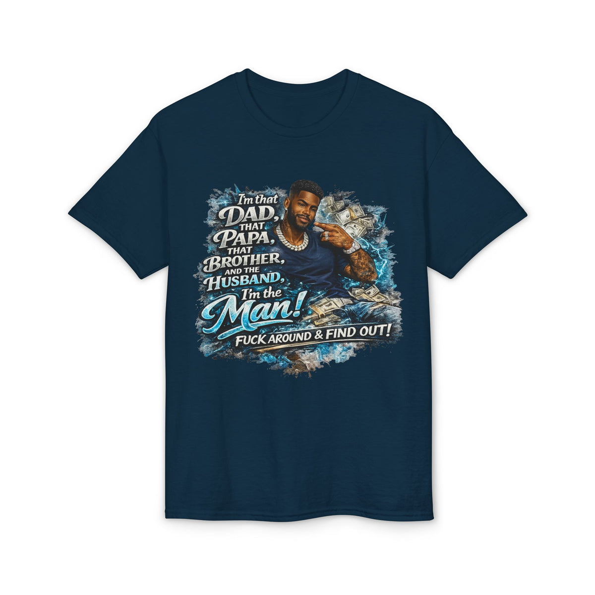 I'm That Dad That Papa That Brother And The Husband I'm The Man T-Shirt | Bold Men's Graphic Tee