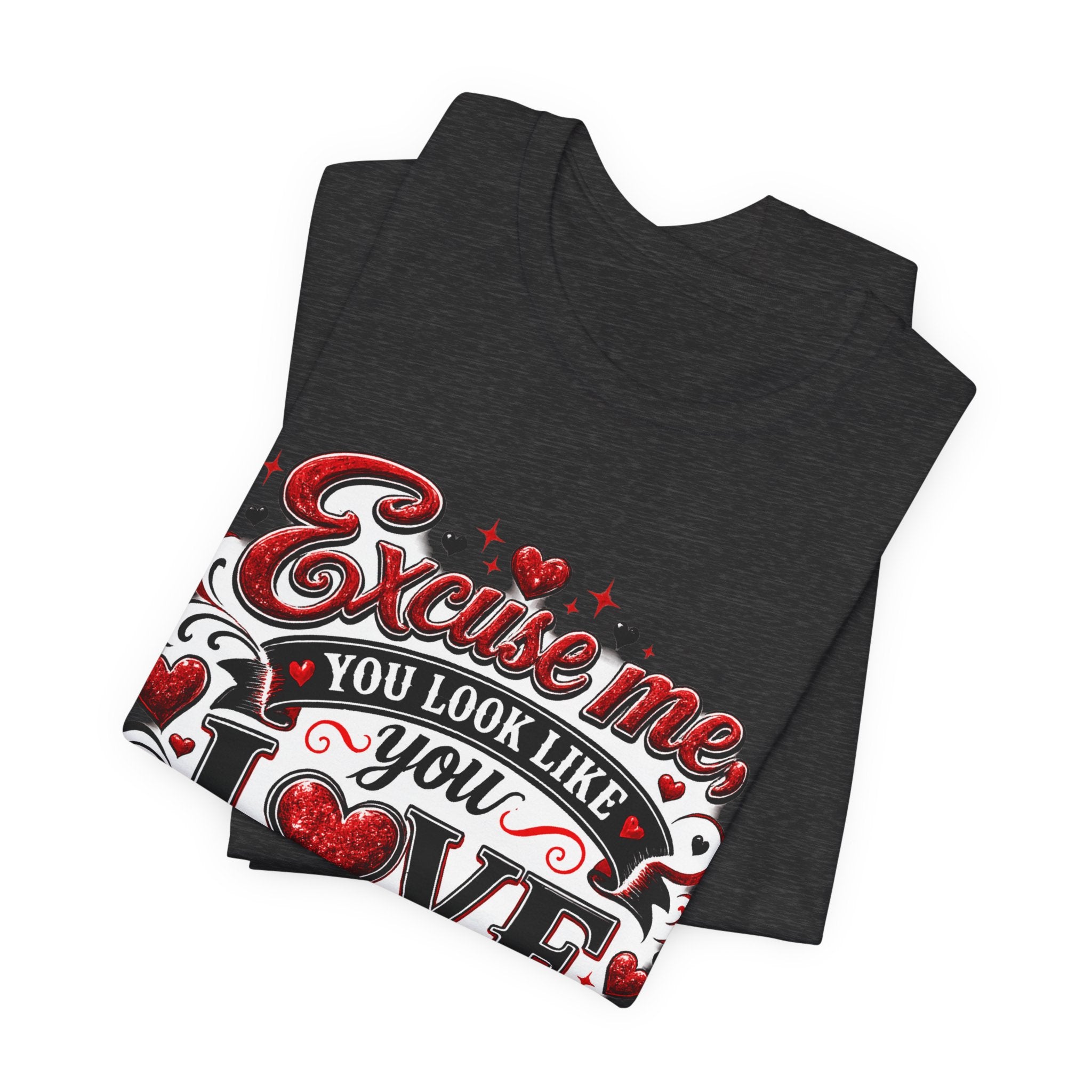 Excuse Me, You Look Like You Love Me – Funny Valentine's Day T-Shirt