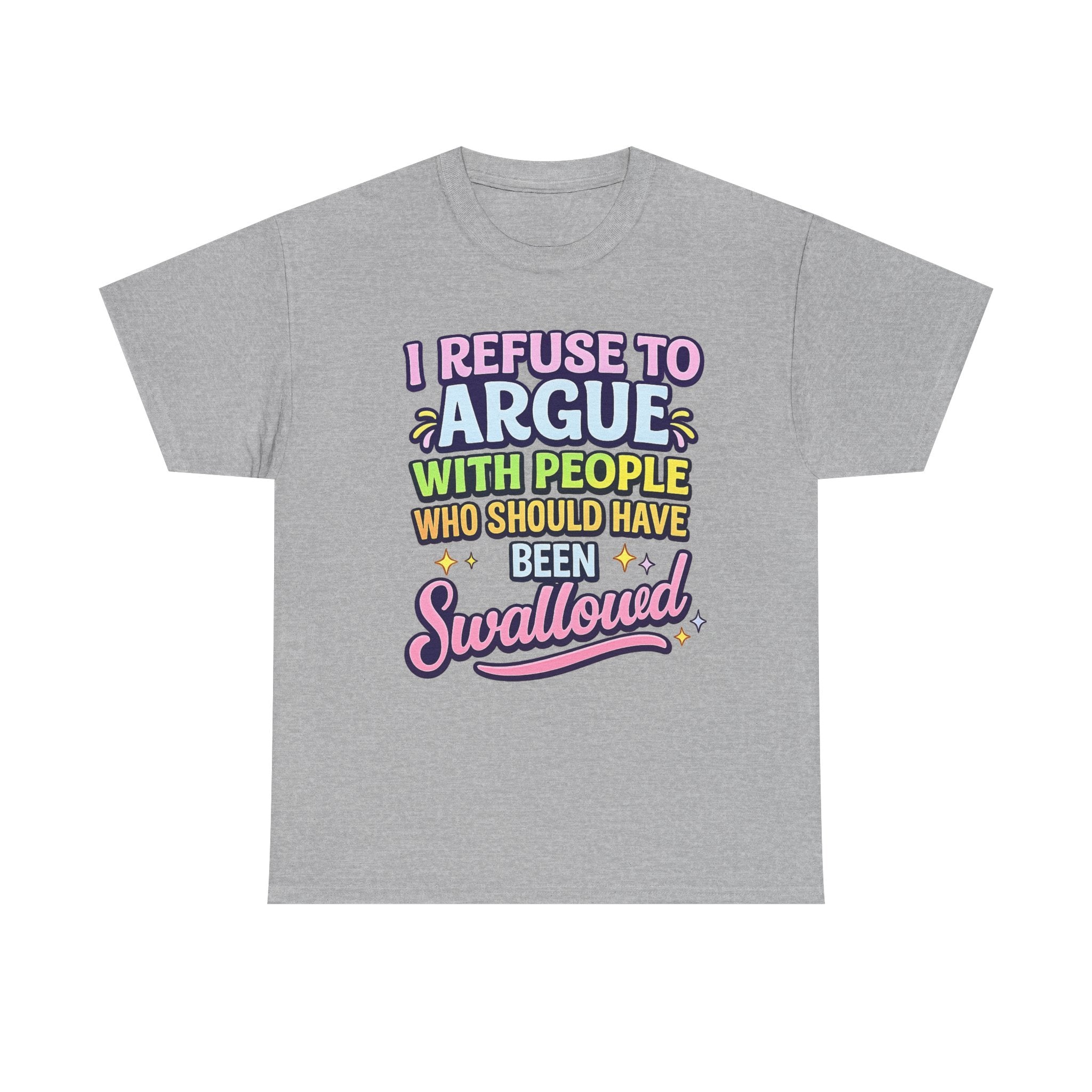 I Refuse to Argue With People Who Should Have Been Swallowed T-Shirt | Funny Sarcastic Graphic Tee