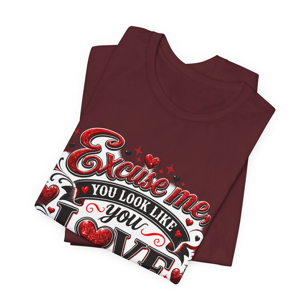 Excuse Me, You Look Like You Love Me – Funny Valentine's Day T-Shirt