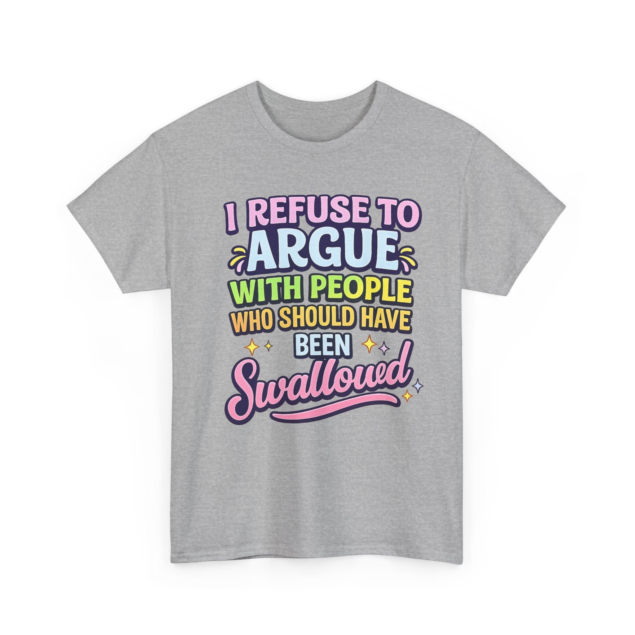 I Refuse to Argue With People Who Should Have Been Swallowed T-Shirt | Funny Sarcastic Graphic Tee
