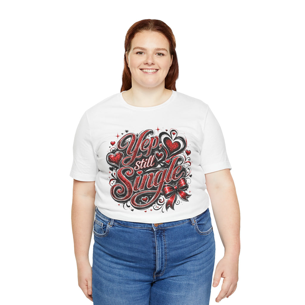 Yep, Still Single – Funny Valentine's Day T-Shirt