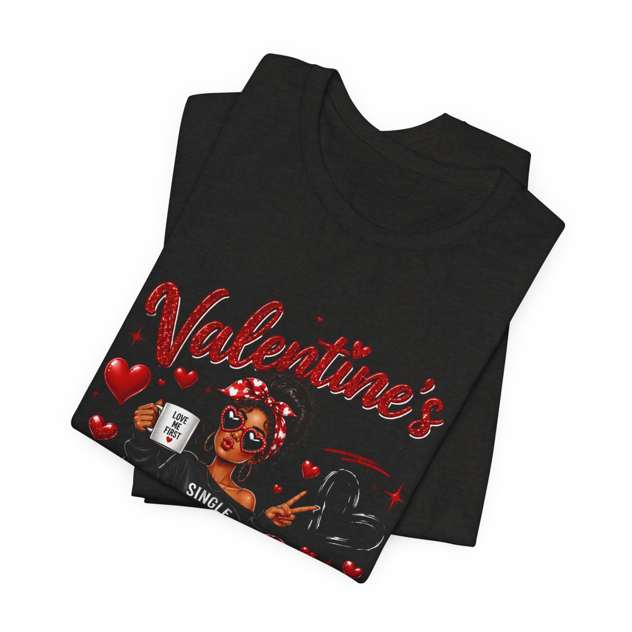 Happy Valentine's to Me! Single Not Sorry – Funny Self-Love Valentine's T-Shirt