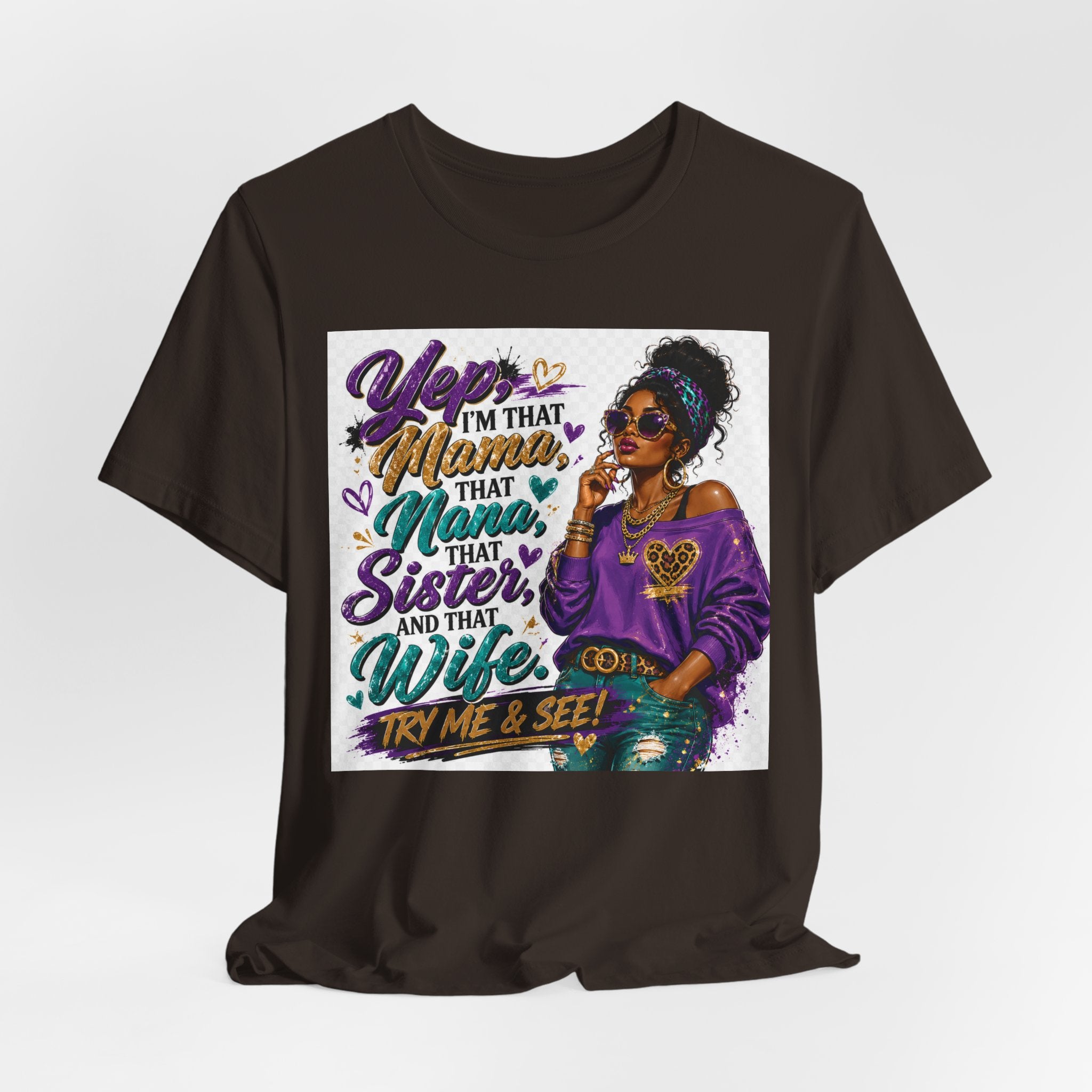 Yep I'm That Mama That Nana That Sister And That Wife Try Me & See T-Shirt | Sassy Women's Graphic Tee