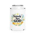 Nobody But God Can Cooler Sleeve