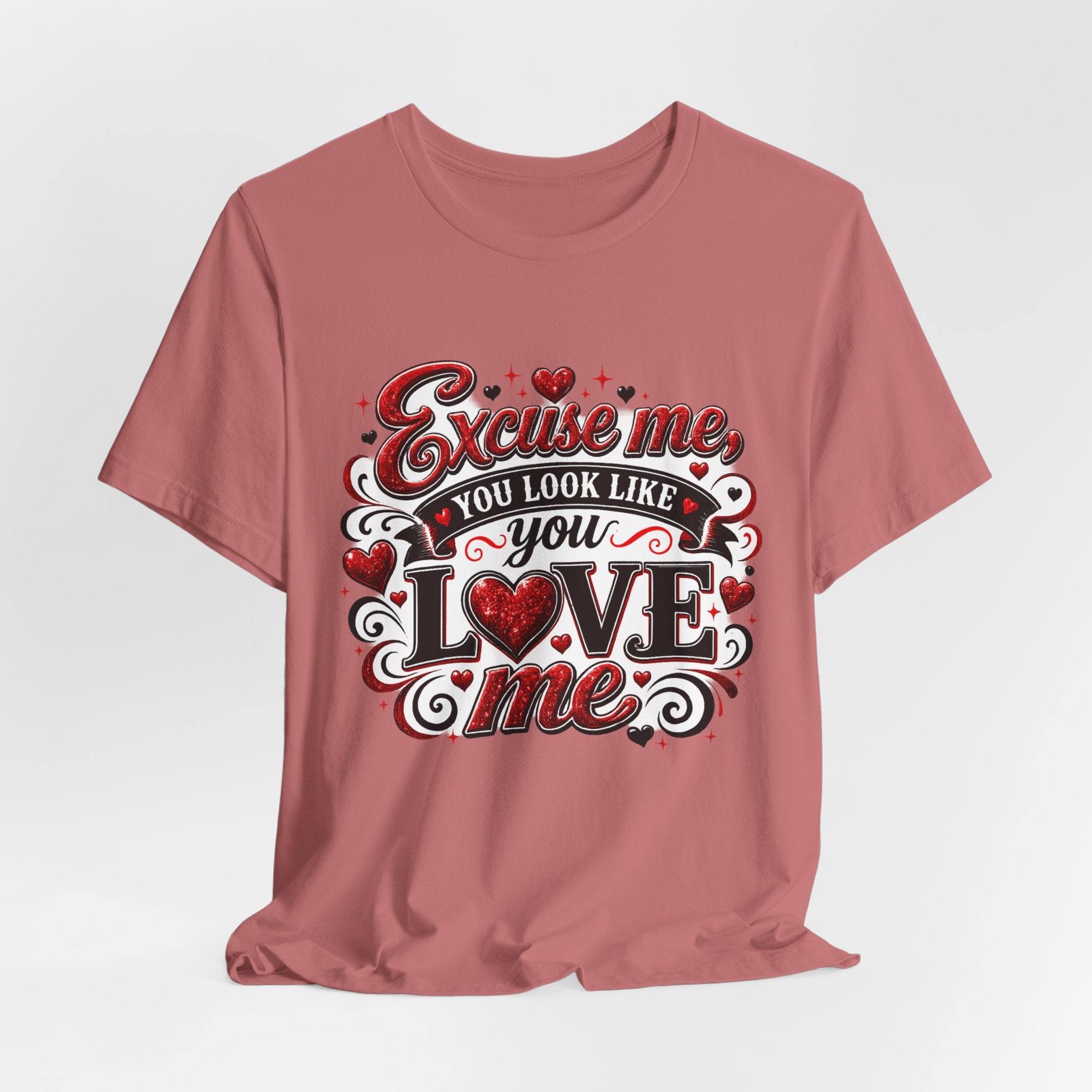 Excuse Me, You Look Like You Love Me – Funny Valentine's Day T-Shirt