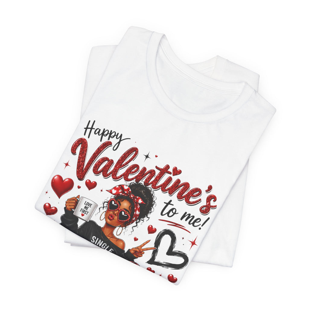 Happy Valentine's to Me! Single Not Sorry – Funny Self-Love Valentine's T-Shirt