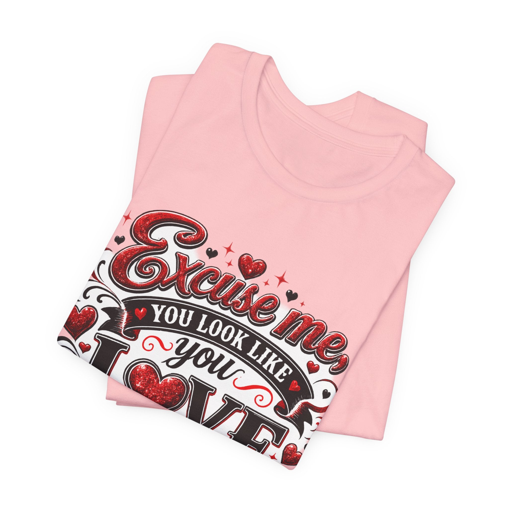 Excuse Me, You Look Like You Love Me – Funny Valentine's Day T-Shirt