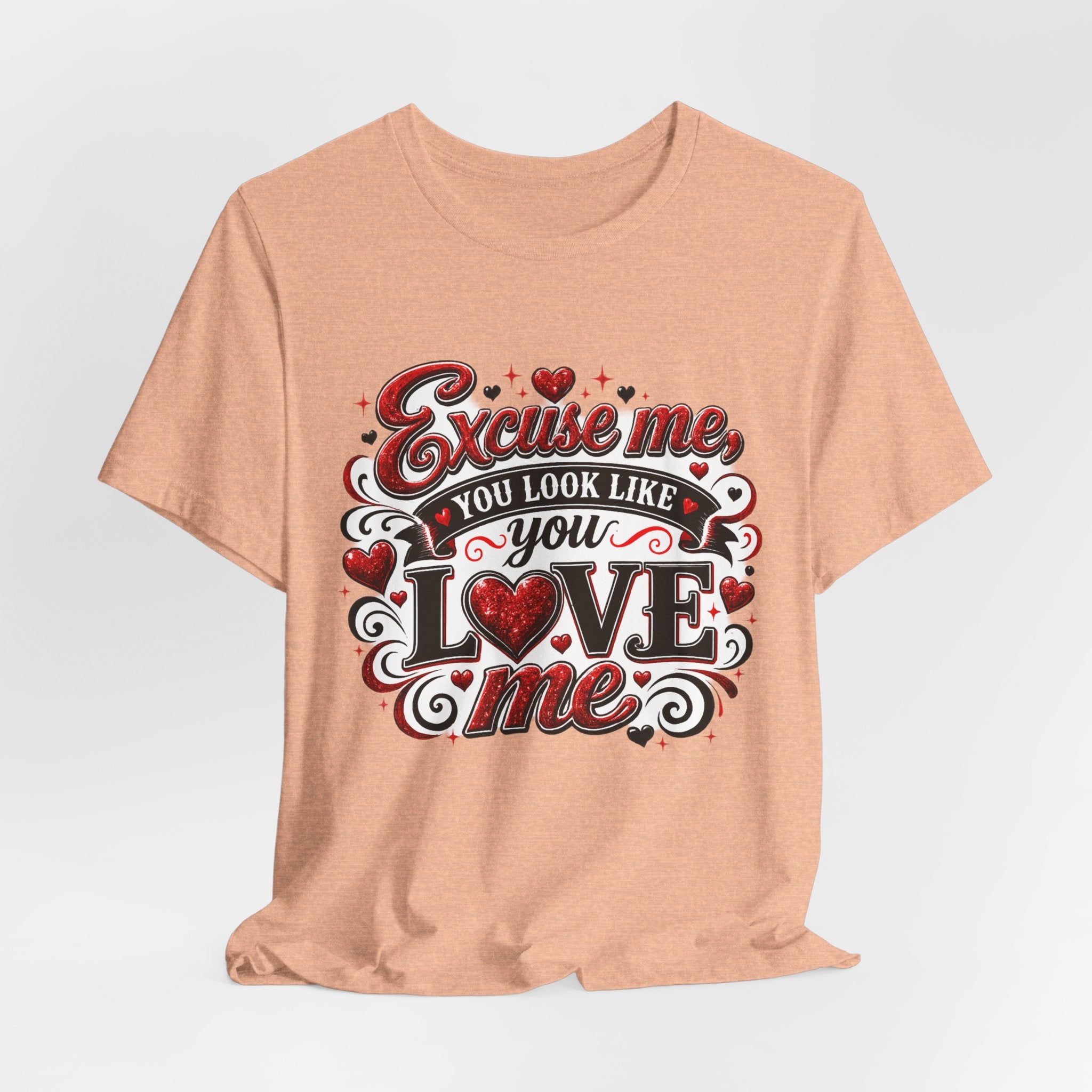 Excuse Me, You Look Like You Love Me – Funny Valentine's Day T-Shirt
