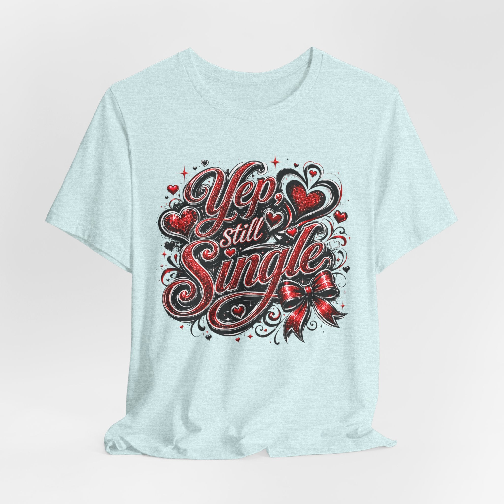 Yep, Still Single – Funny Valentine's Day T-Shirt
