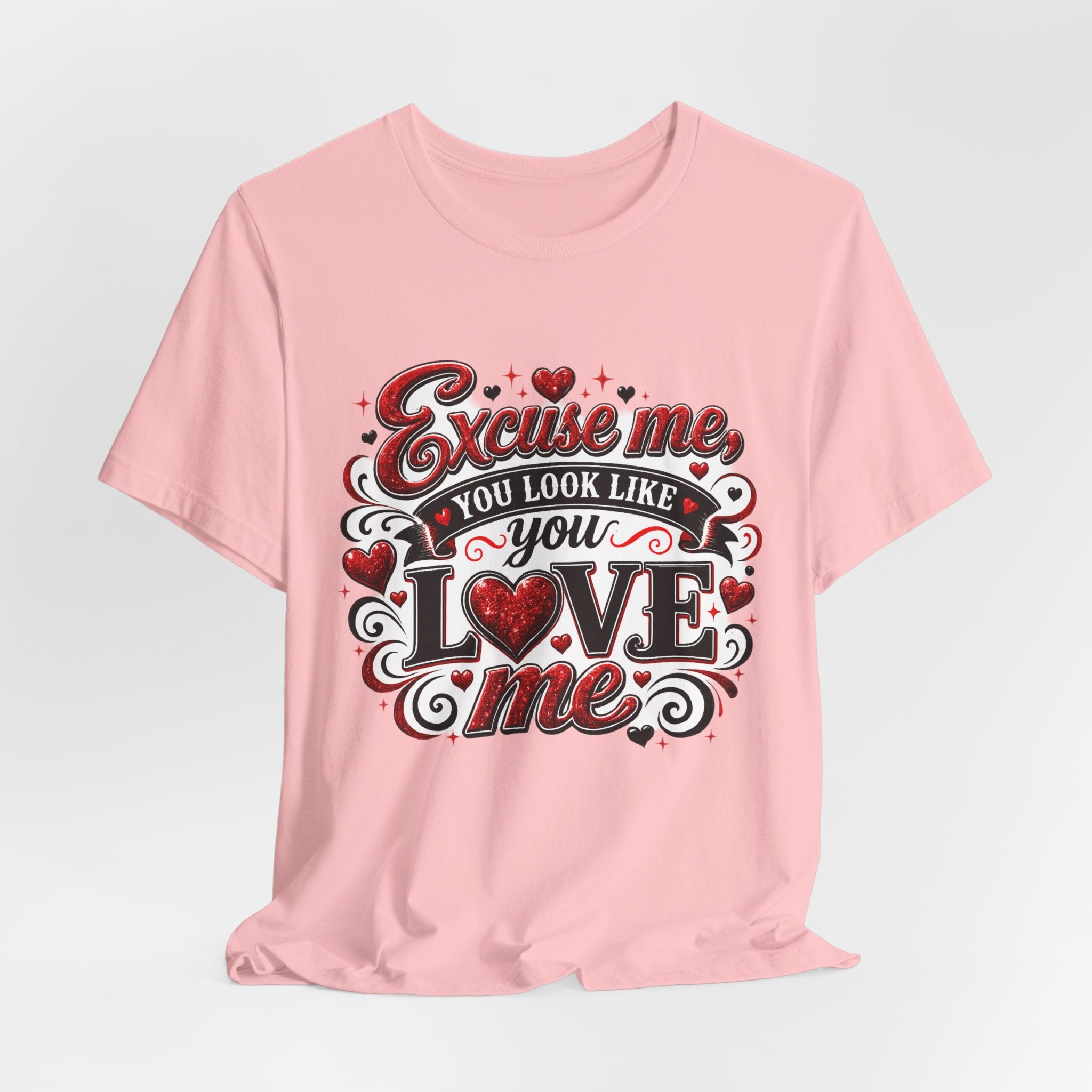 Excuse Me, You Look Like You Love Me – Funny Valentine's Day T-Shirt