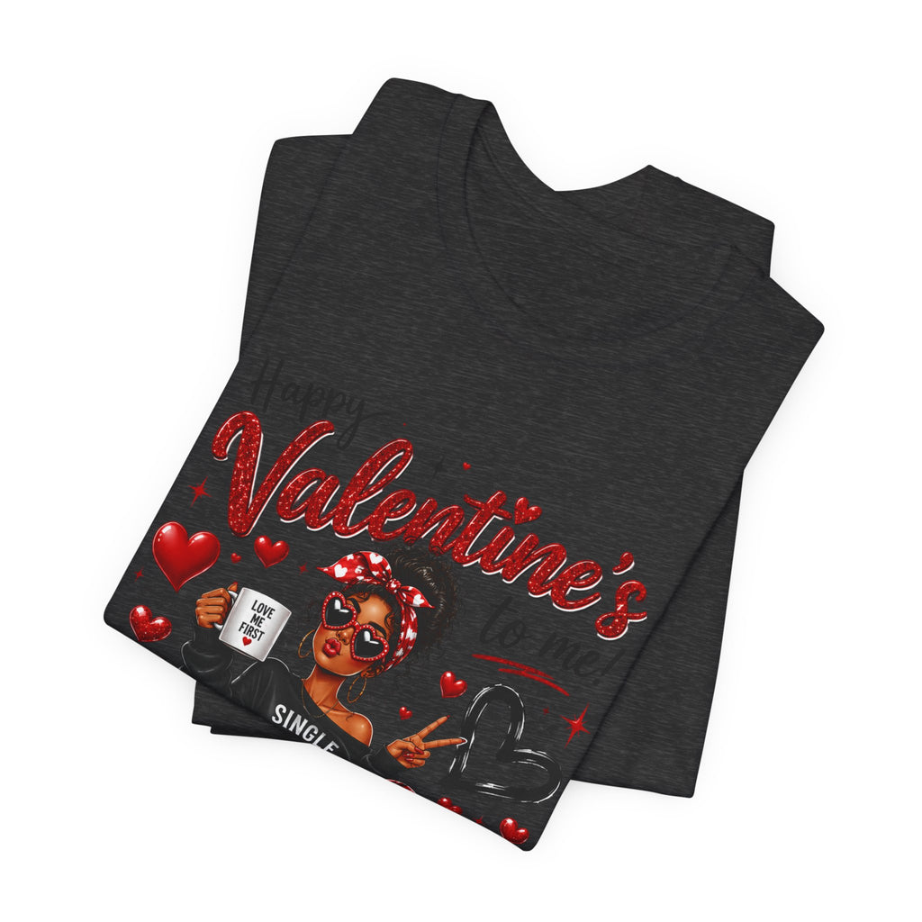 Happy Valentine's to Me! Single Not Sorry – Funny Self-Love Valentine's T-Shirt