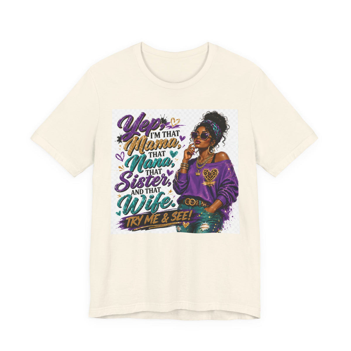 Yep I'm That Mama That Nana That Sister And That Wife Try Me & See T-Shirt | Sassy Women's Graphic Tee