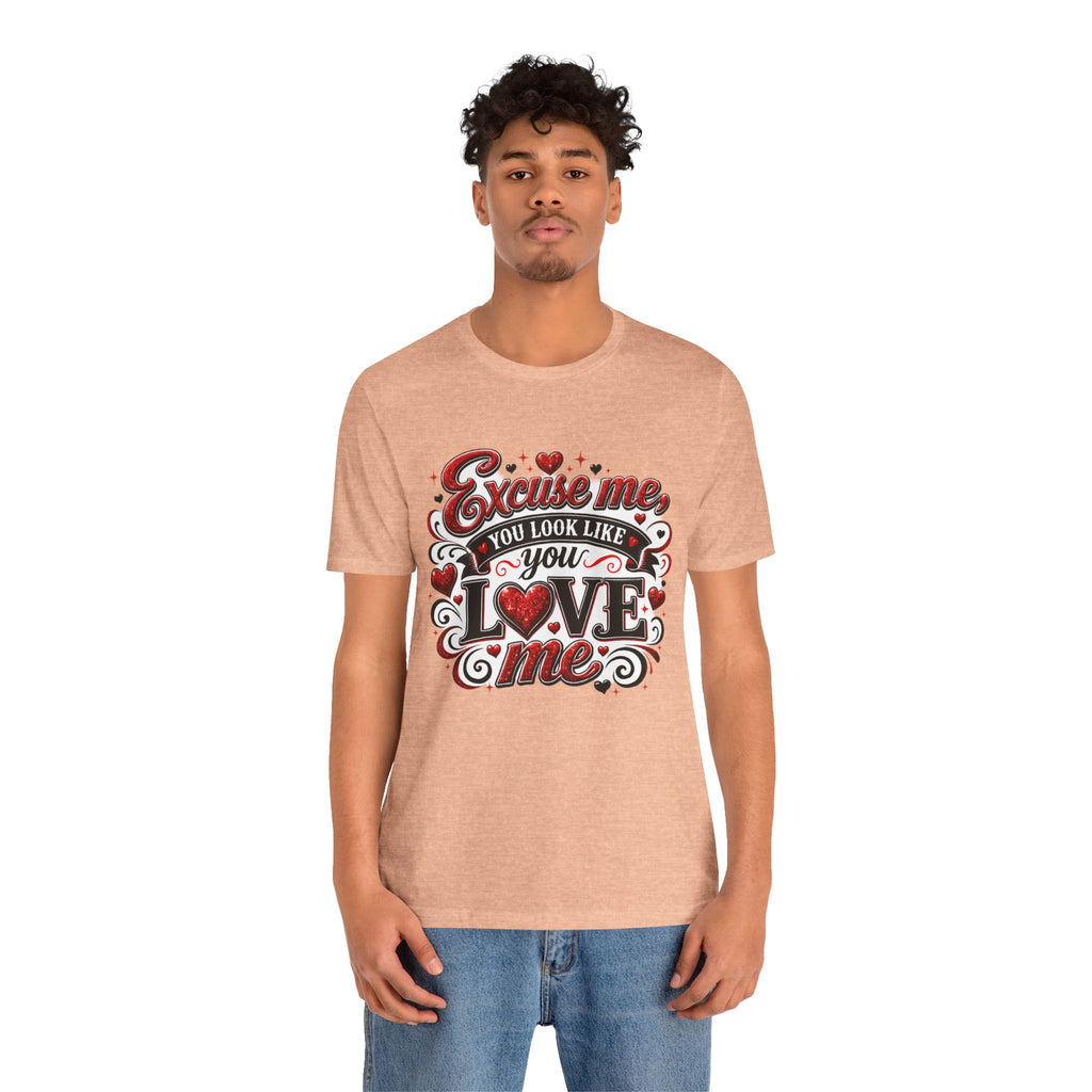 Excuse Me, You Look Like You Love Me – Funny Valentine's Day T-Shirt