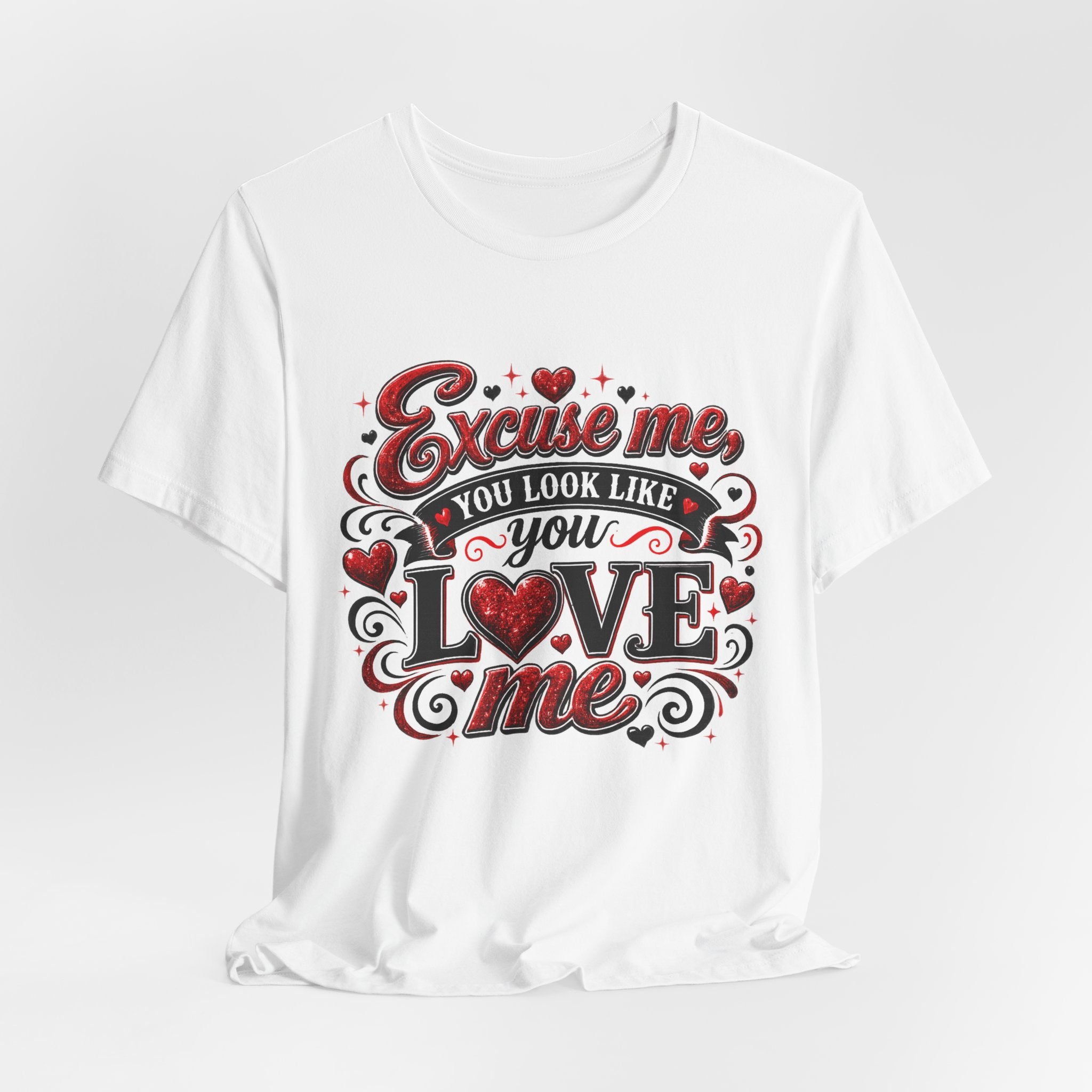 Excuse Me, You Look Like You Love Me – Funny Valentine's Day T-Shirt