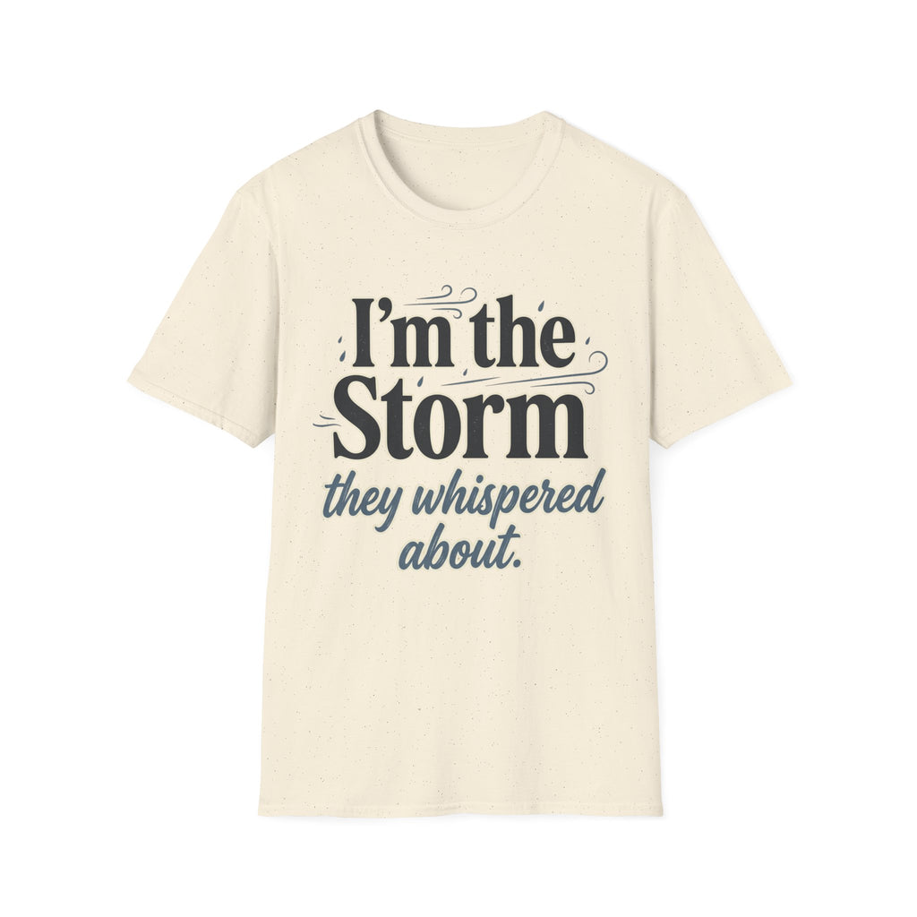 I'm the Storm They Whispered About T-Shirt | Bold Empowerment Tee | Motivational Graphic Tee