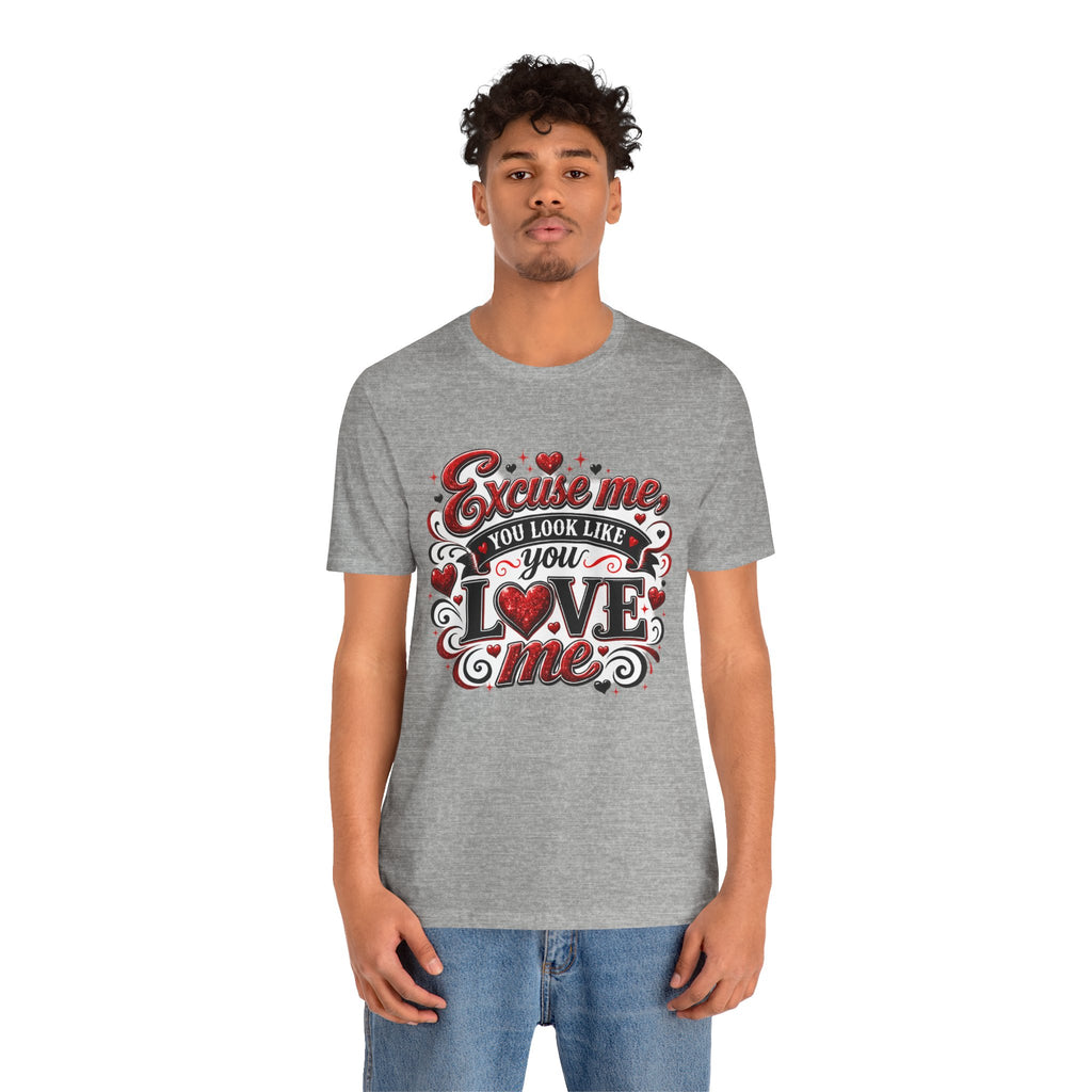 Excuse Me, You Look Like You Love Me – Funny Valentine's Day T-Shirt