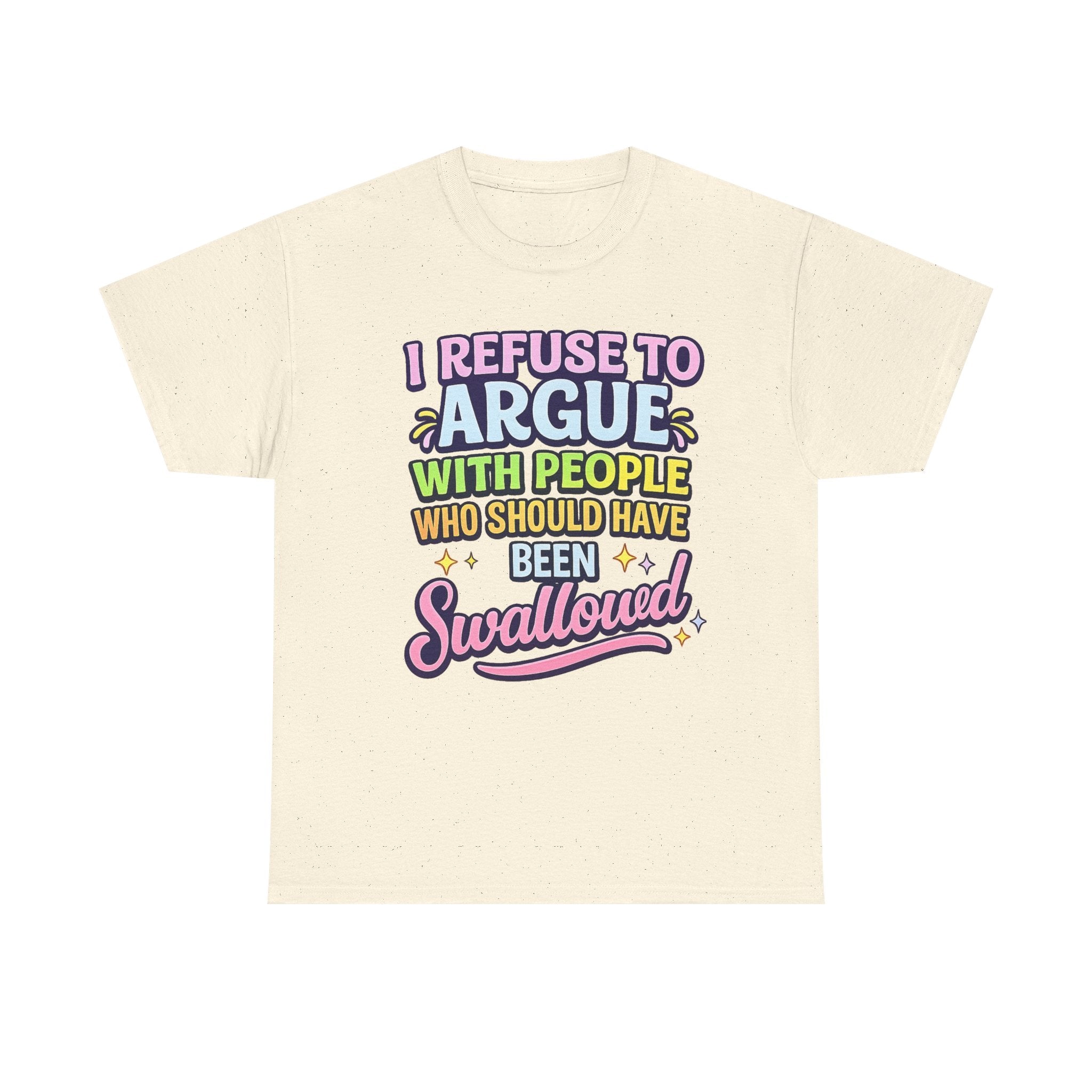 I Refuse to Argue With People Who Should Have Been Swallowed T-Shirt | Funny Sarcastic Graphic Tee