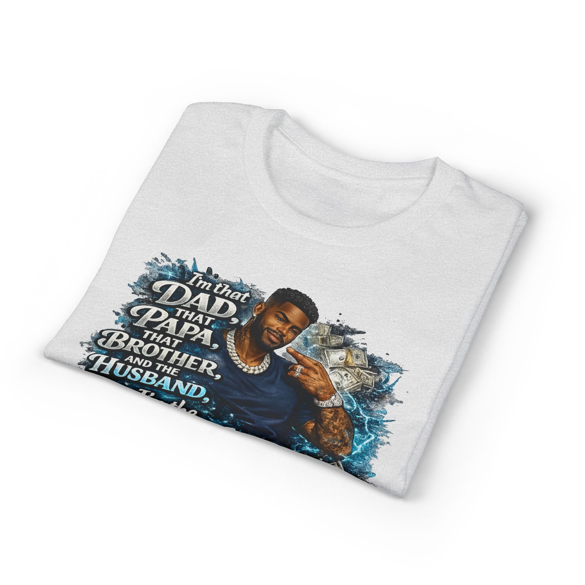 I'm That Dad That Papa That Brother And The Husband I'm The Man T-Shirt | Bold Men's Graphic Tee