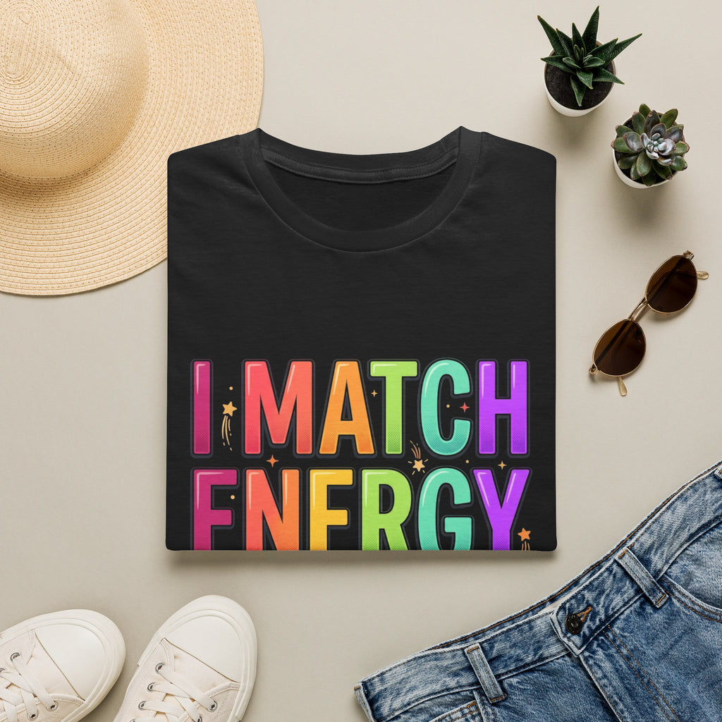 I Match Energy So How We Gon' Act Today T-Shirt | Funny Attitude Tee | Colorful Statement Graphic Tee
