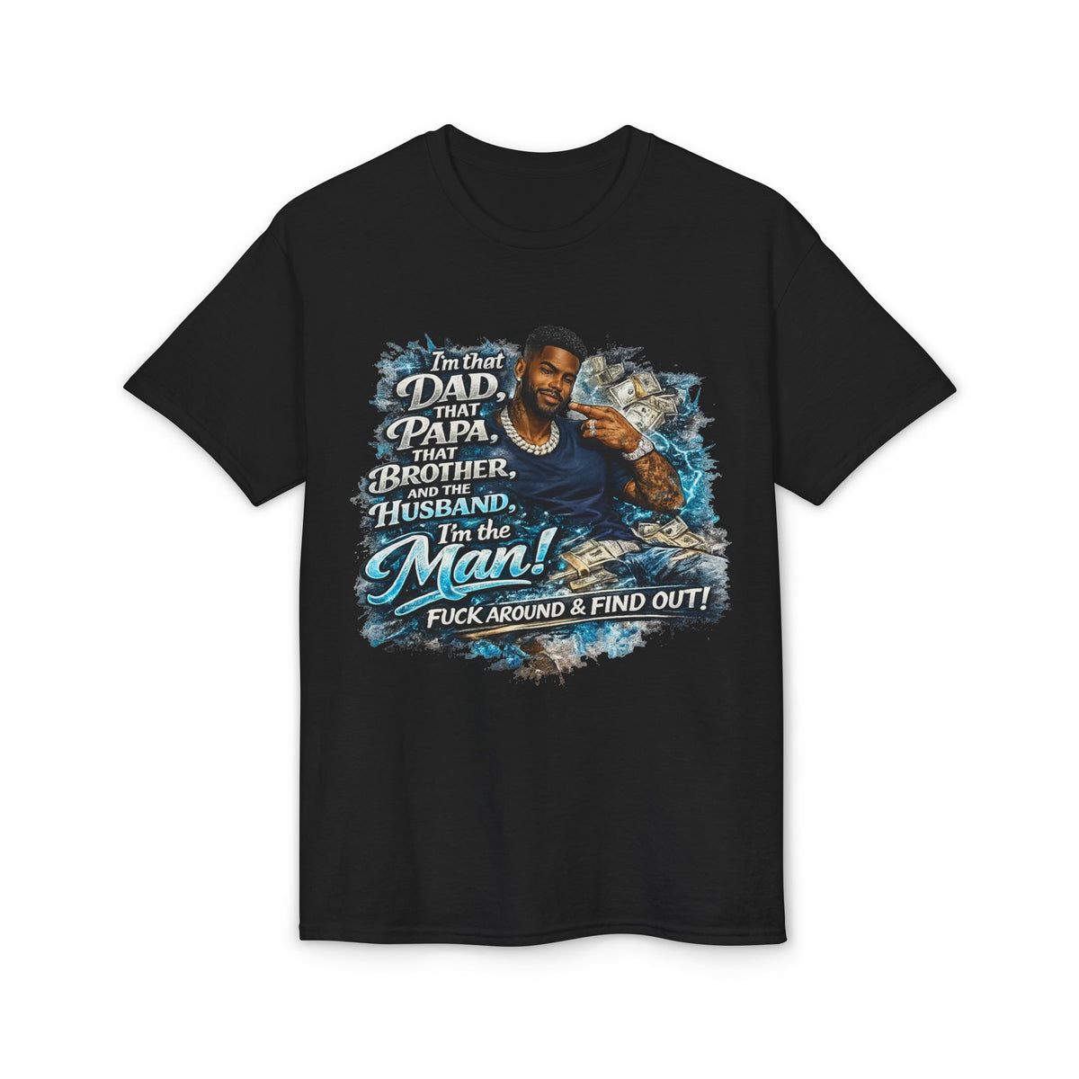 I'm That Dad That Papa That Brother And The Husband I'm The Man T-Shirt | Bold Men's Graphic Tee