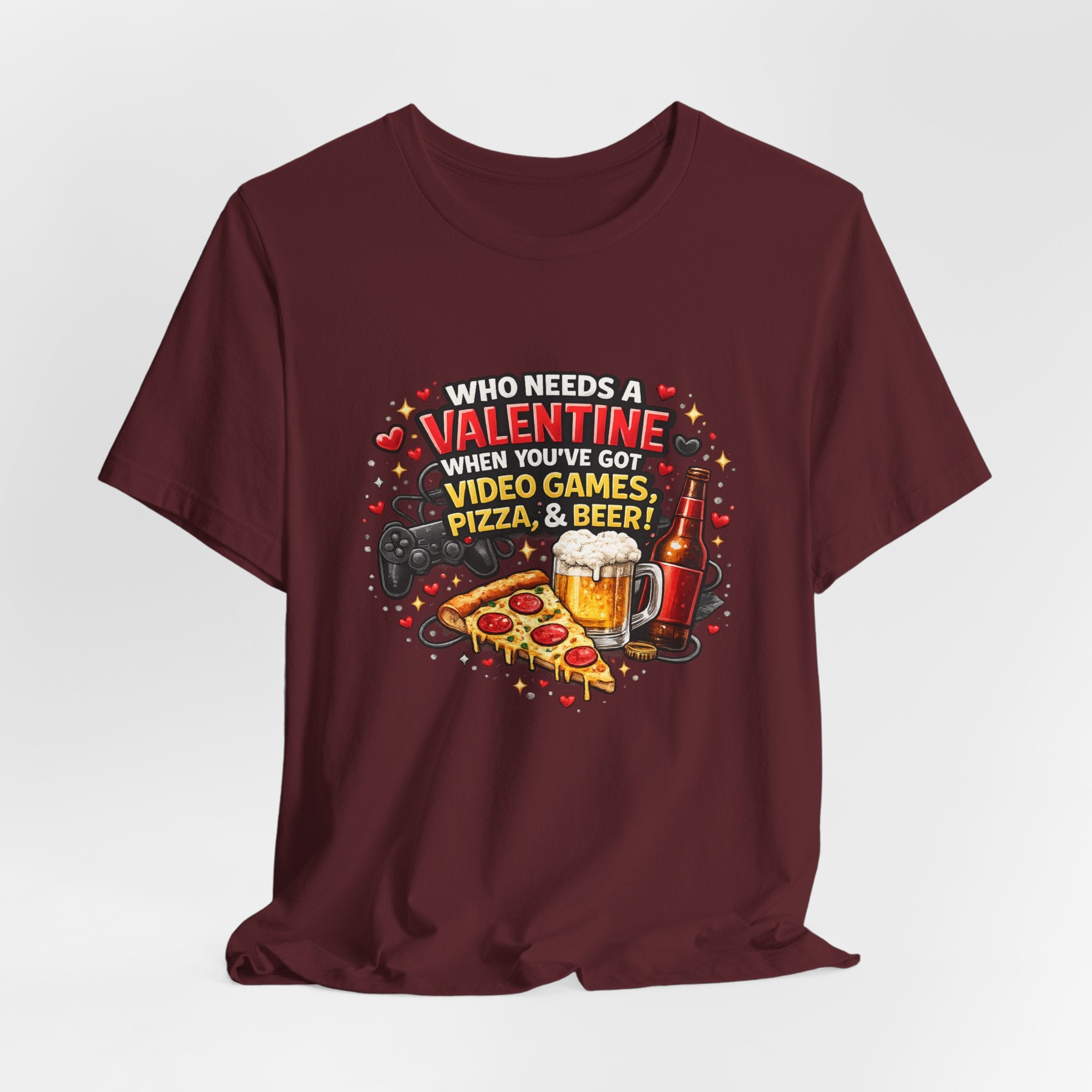 Who Needs a Valentine When You've Got Video Games, Pizza & Beer – Funny Valentine's T-Shirt