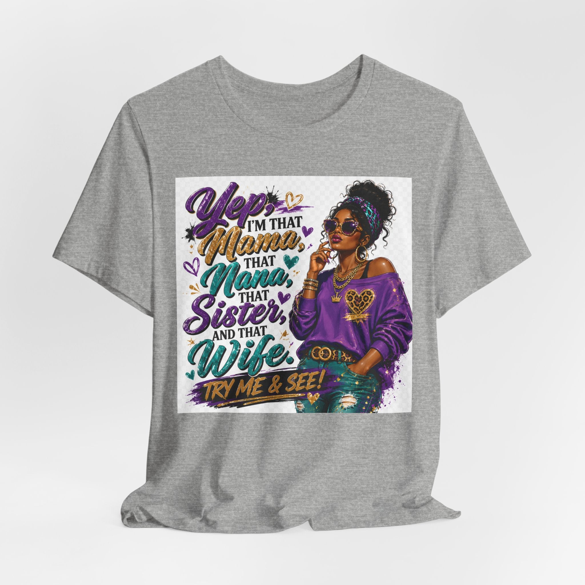 Yep I'm That Mama That Nana That Sister And That Wife Try Me & See T-Shirt | Sassy Women's Graphic Tee