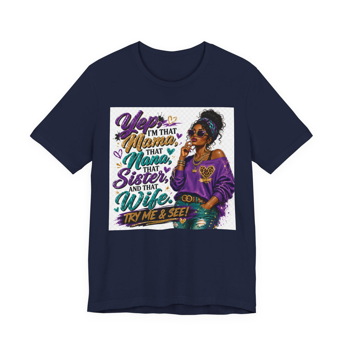 Yep I'm That Mama That Nana That Sister And That Wife Try Me & See T-Shirt | Sassy Women's Graphic Tee