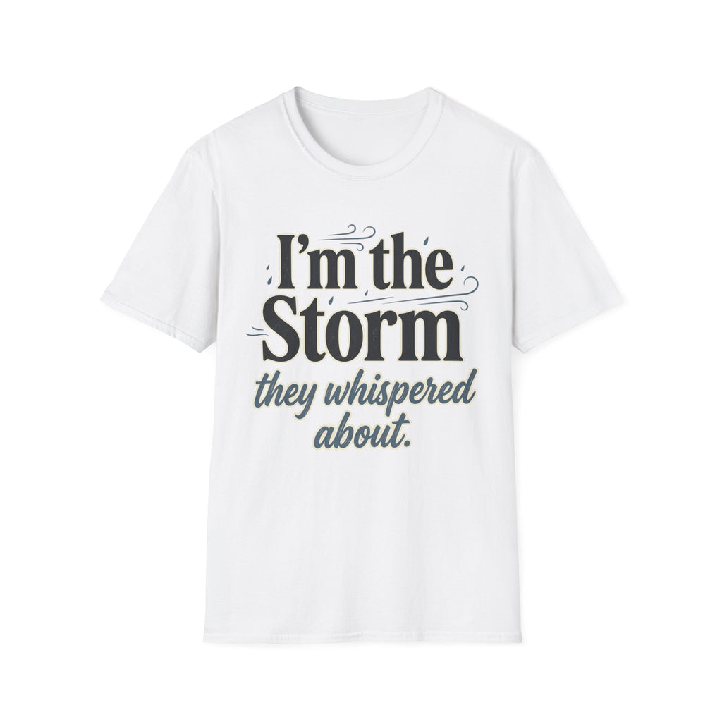 I'm the Storm They Whispered About T-Shirt | Bold Empowerment Tee | Motivational Graphic Tee