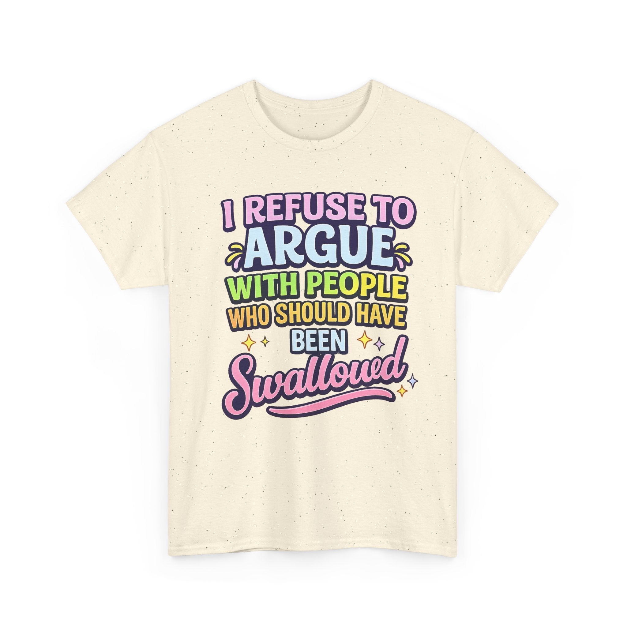 I Refuse to Argue With People Who Should Have Been Swallowed T-Shirt | Funny Sarcastic Graphic Tee