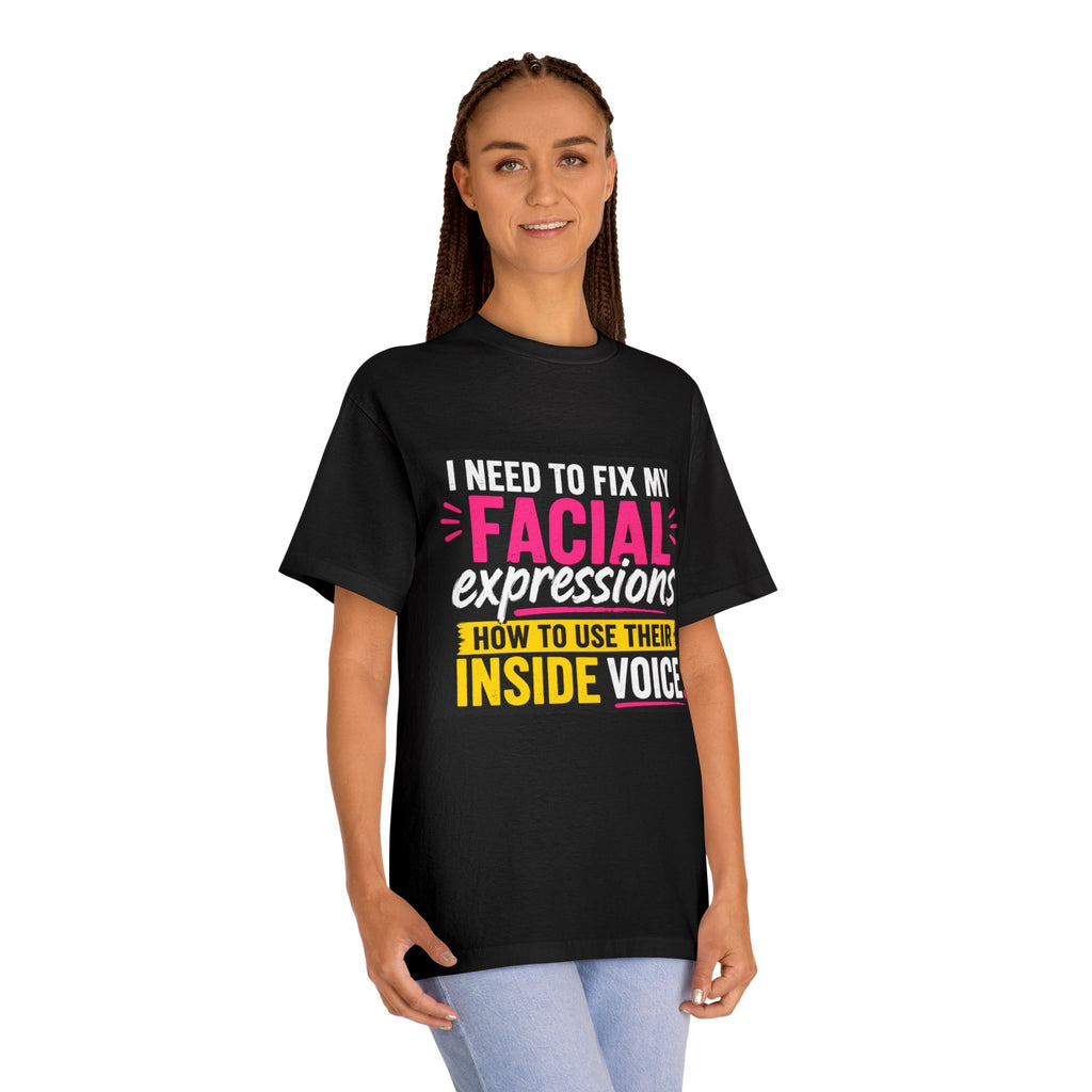 Graphic Tee — "I Need to Fix My Facial Expressions: How to Use Their Inside Voice"