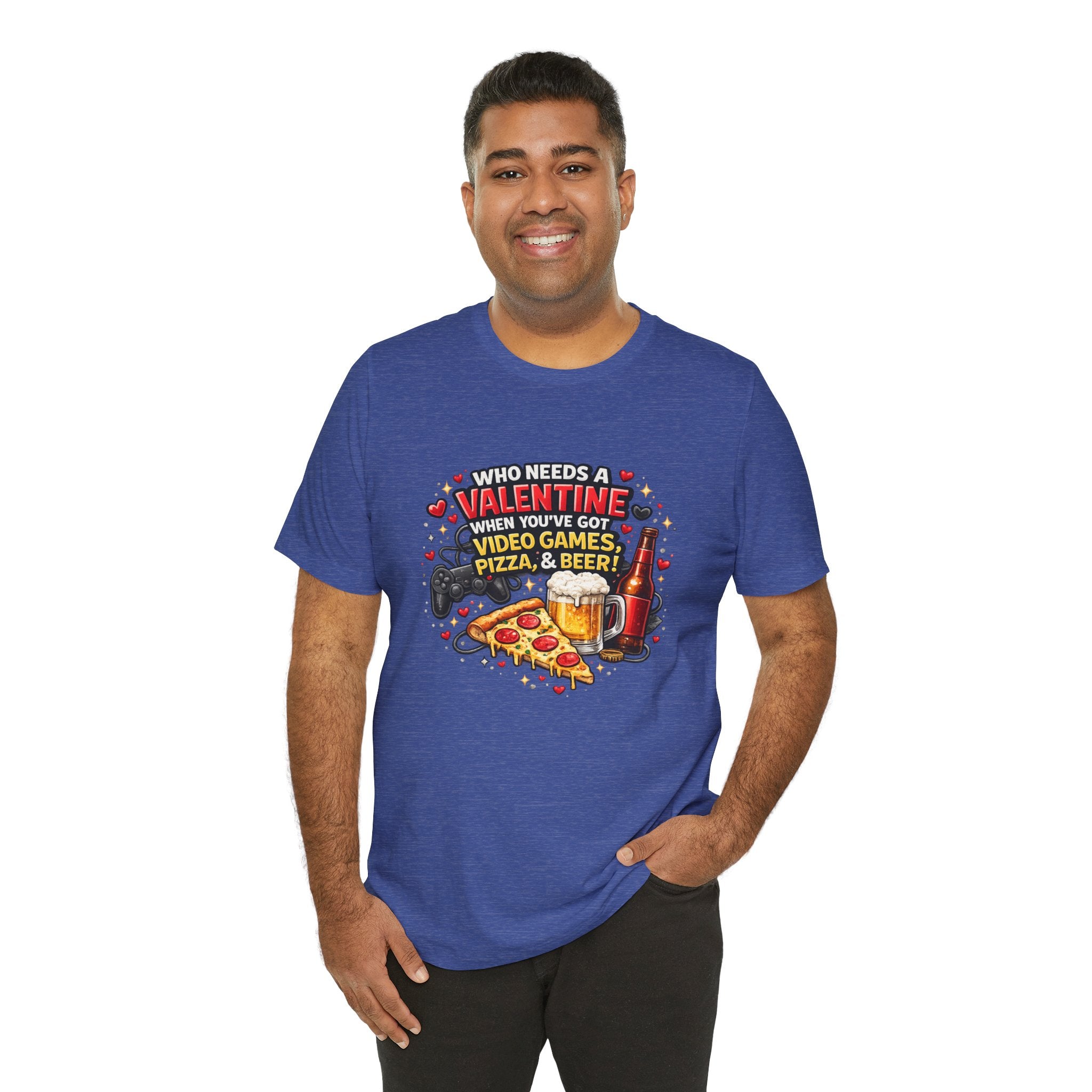 Who Needs a Valentine When You've Got Video Games, Pizza & Beer – Funny Valentine's T-Shirt
