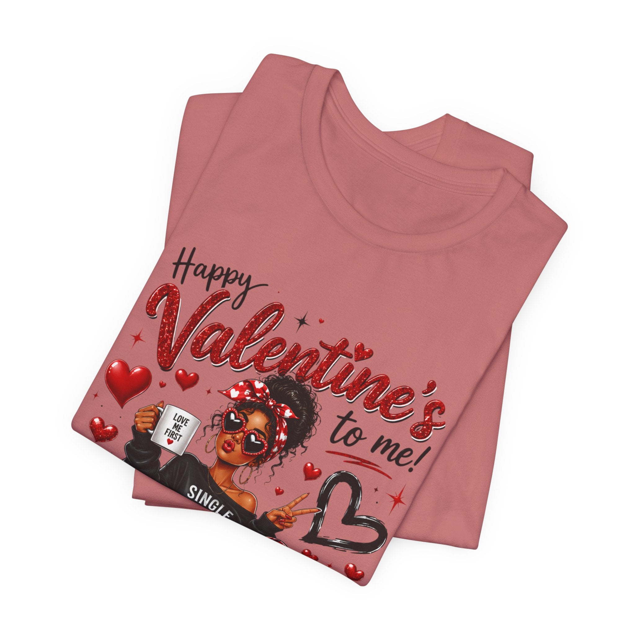 Happy Valentine's to Me! Single Not Sorry – Funny Self-Love Valentine's T-Shirt