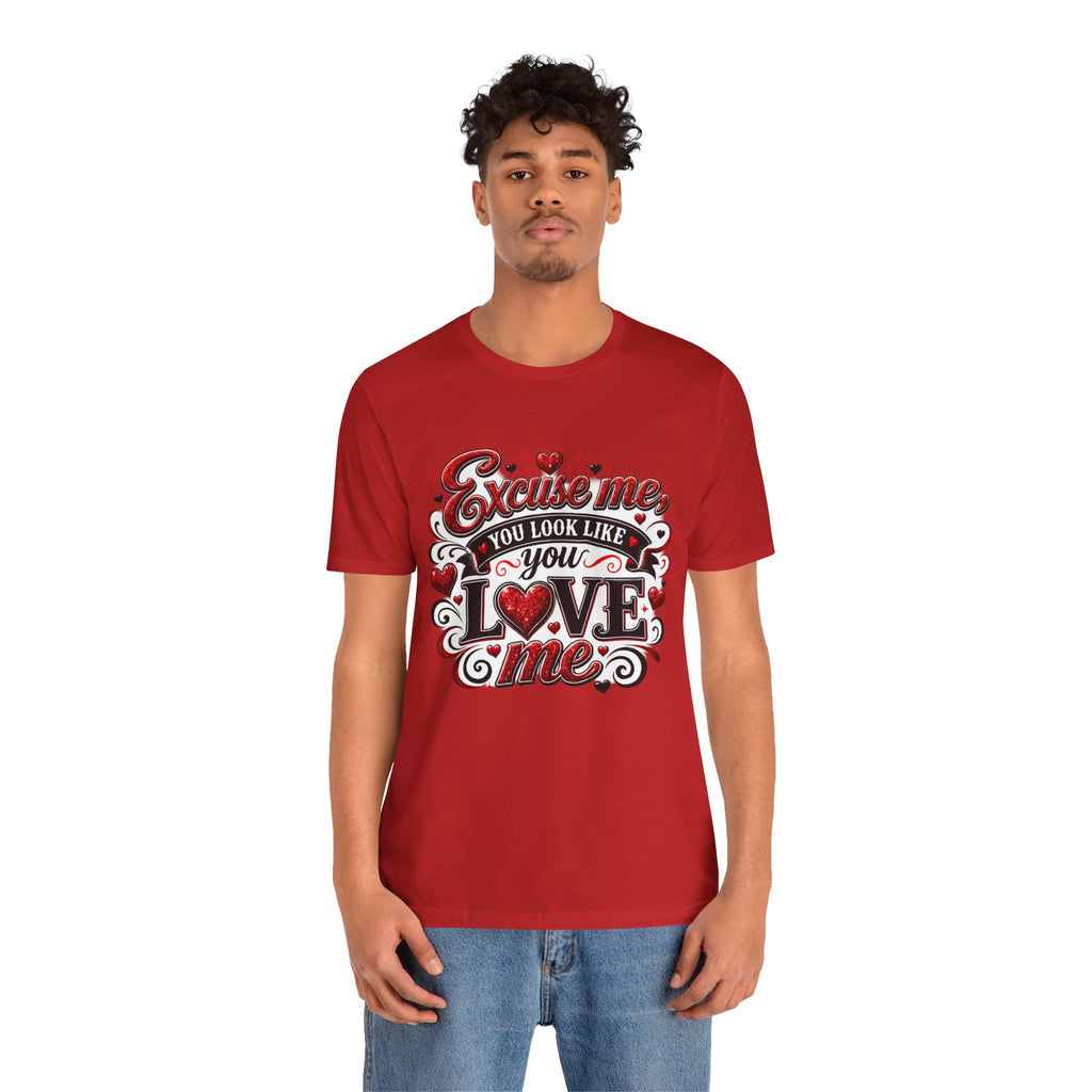 Excuse Me, You Look Like You Love Me – Funny Valentine's Day T-Shirt