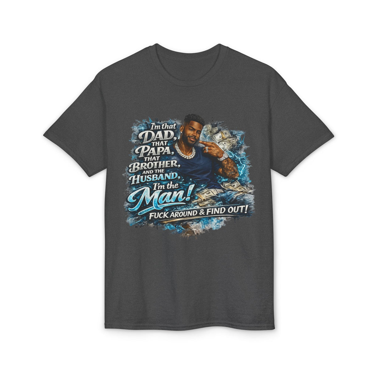 I'm That Dad That Papa That Brother And The Husband I'm The Man T-Shirt | Bold Men's Graphic Tee