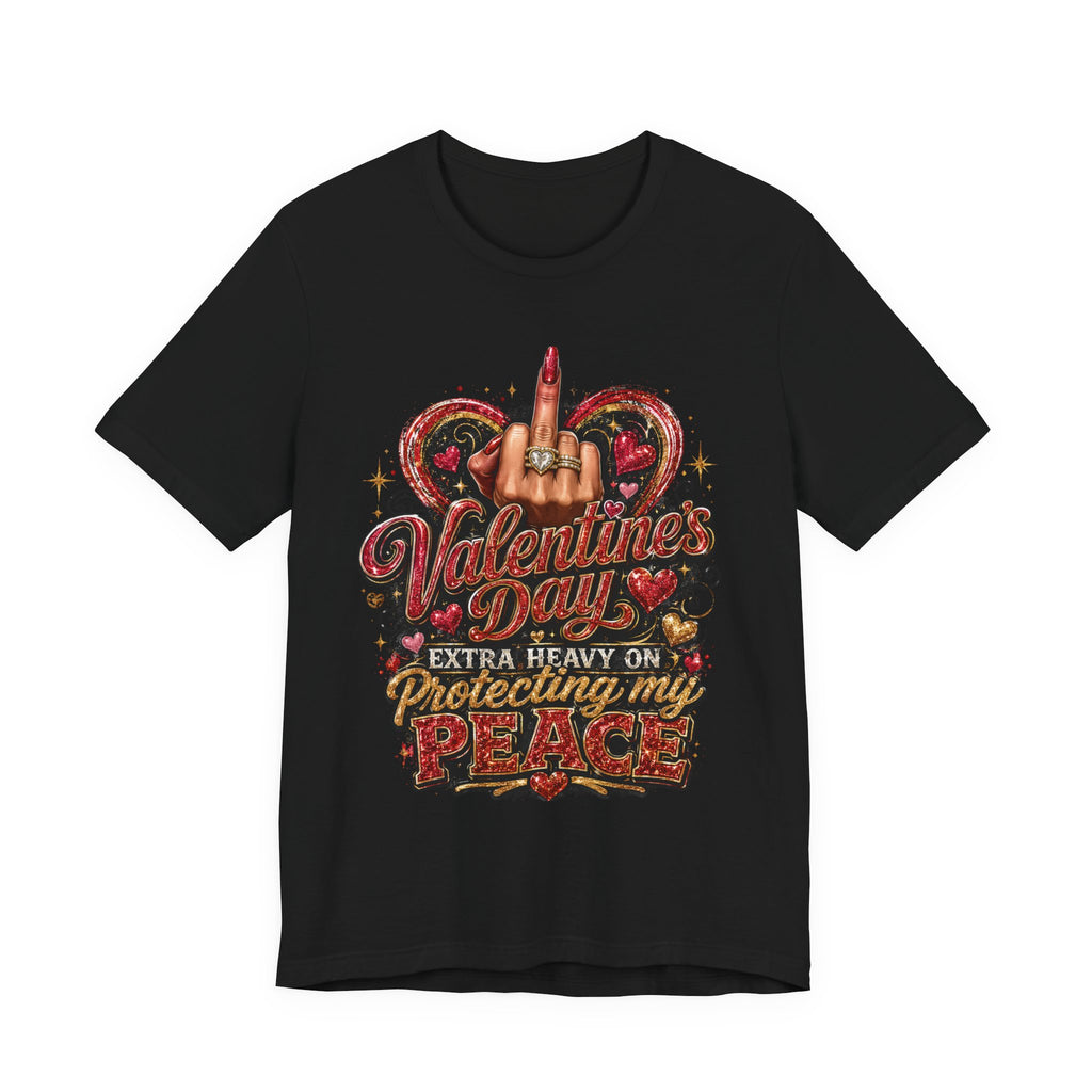 Valentine's Day Extra Heavy on Protecting My Peace – Funny Valentine T-Shirt