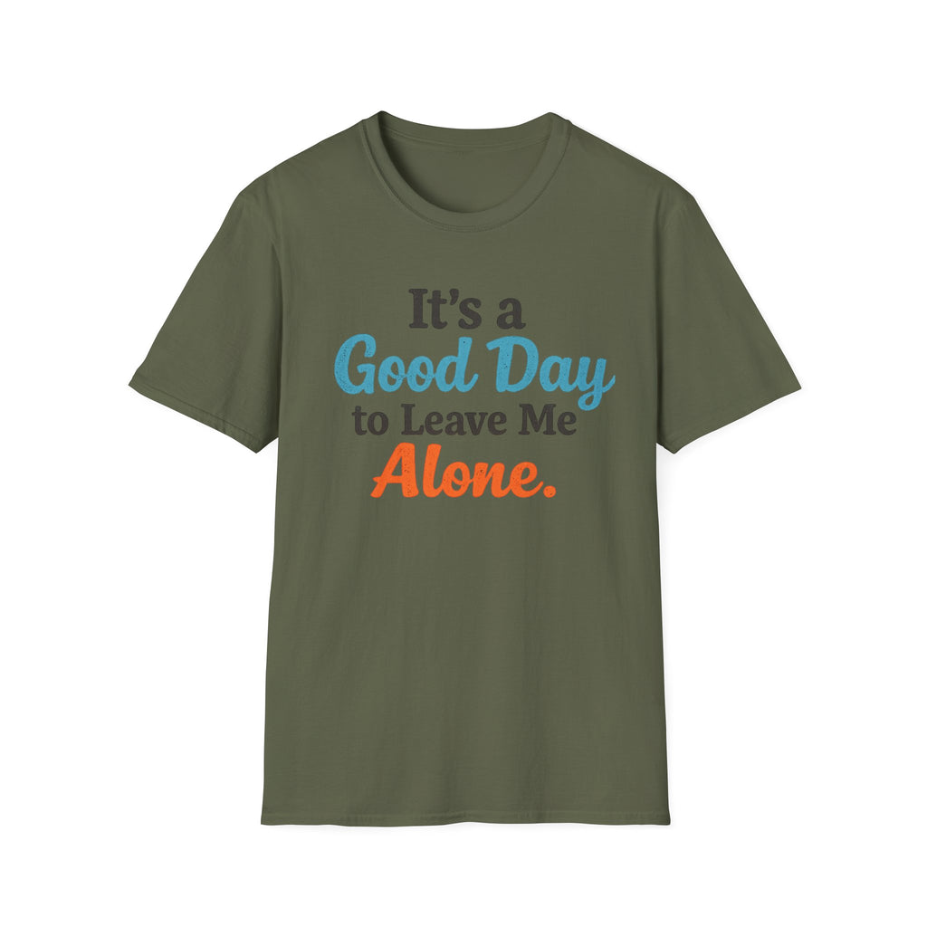 It's a Good Day to Leave Me Alone T-Shirt