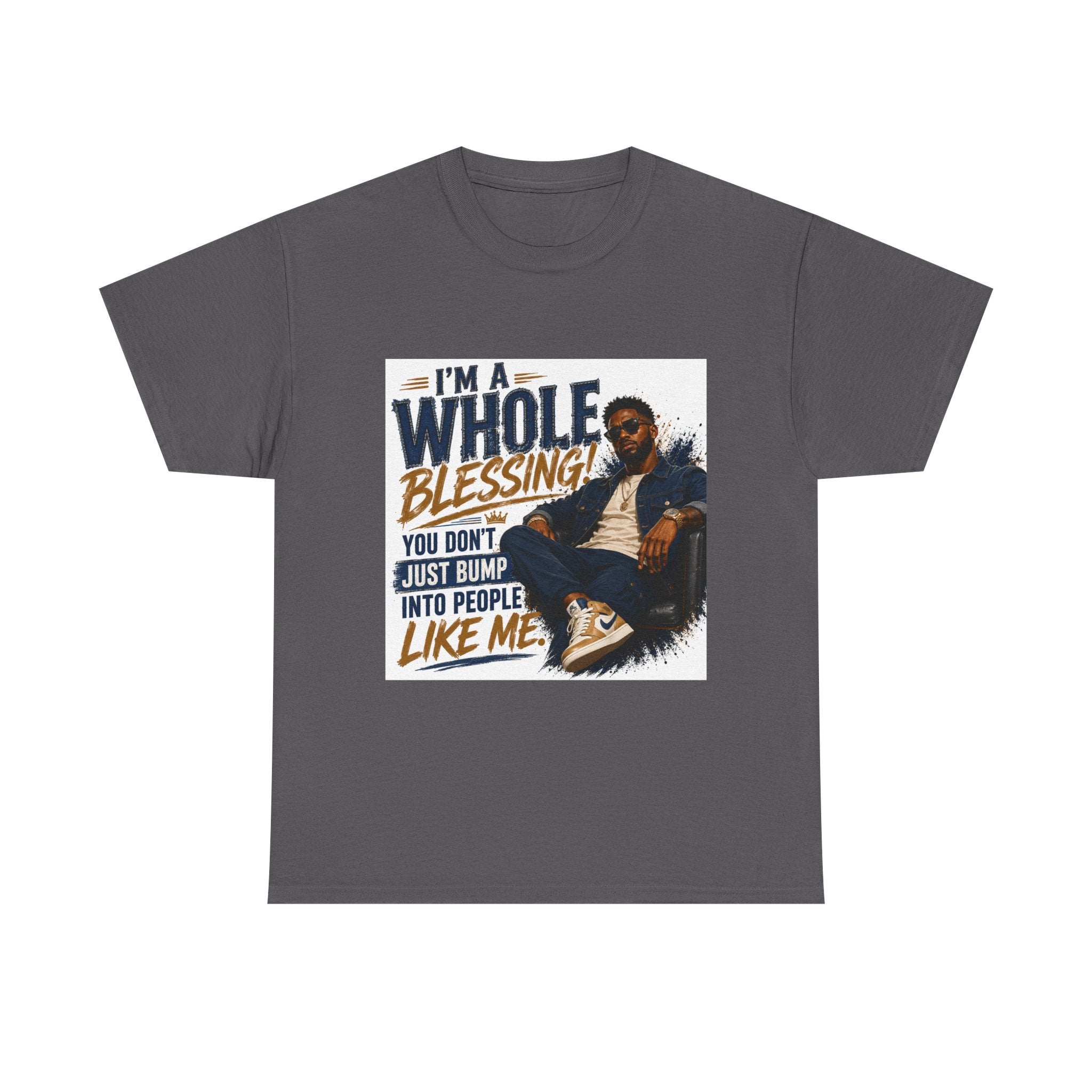 Blessing Tee — "You Don't Just Run Into People Like Me, I'm a Whole Blessing"