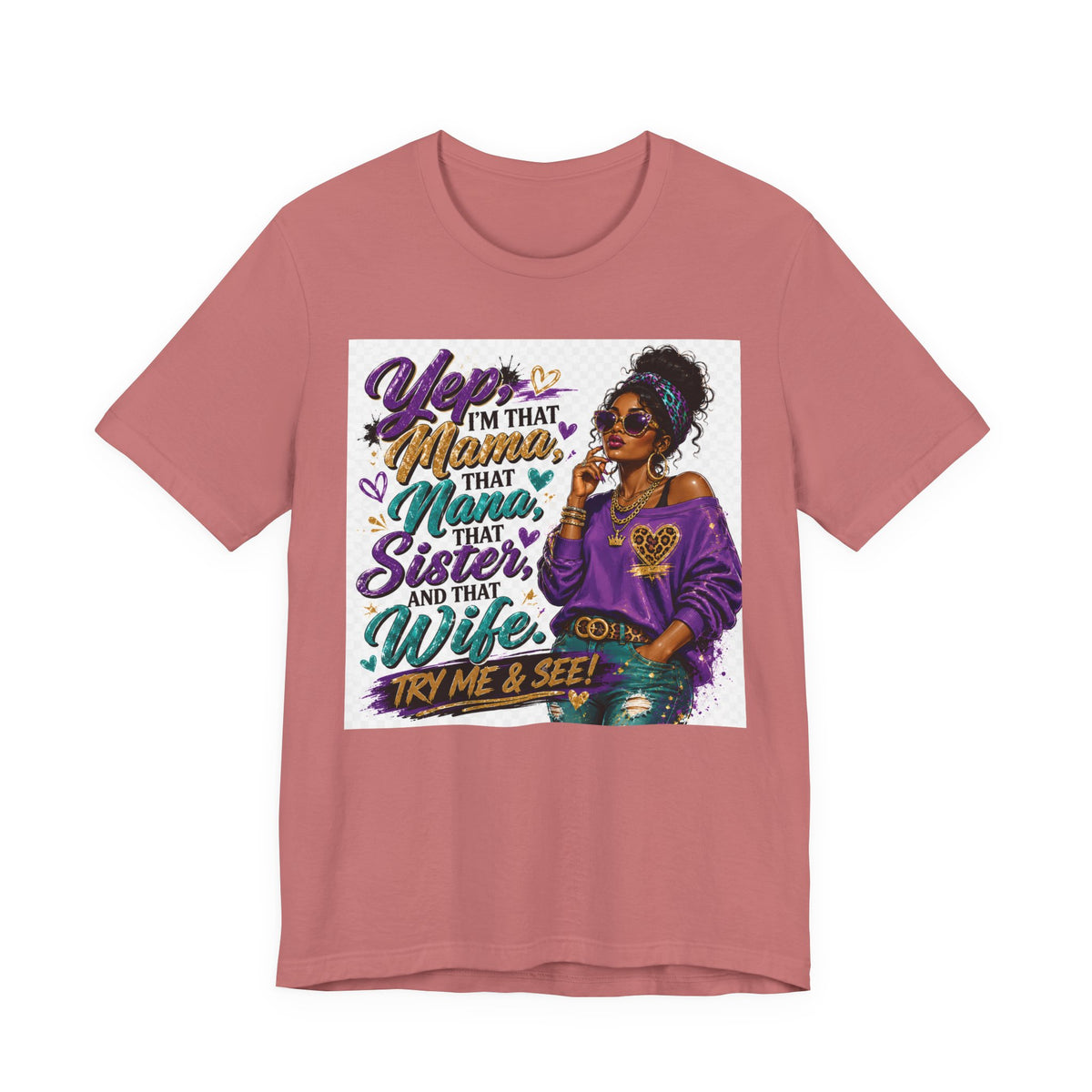 Yep I'm That Mama That Nana That Sister And That Wife Try Me & See T-Shirt | Sassy Women's Graphic Tee