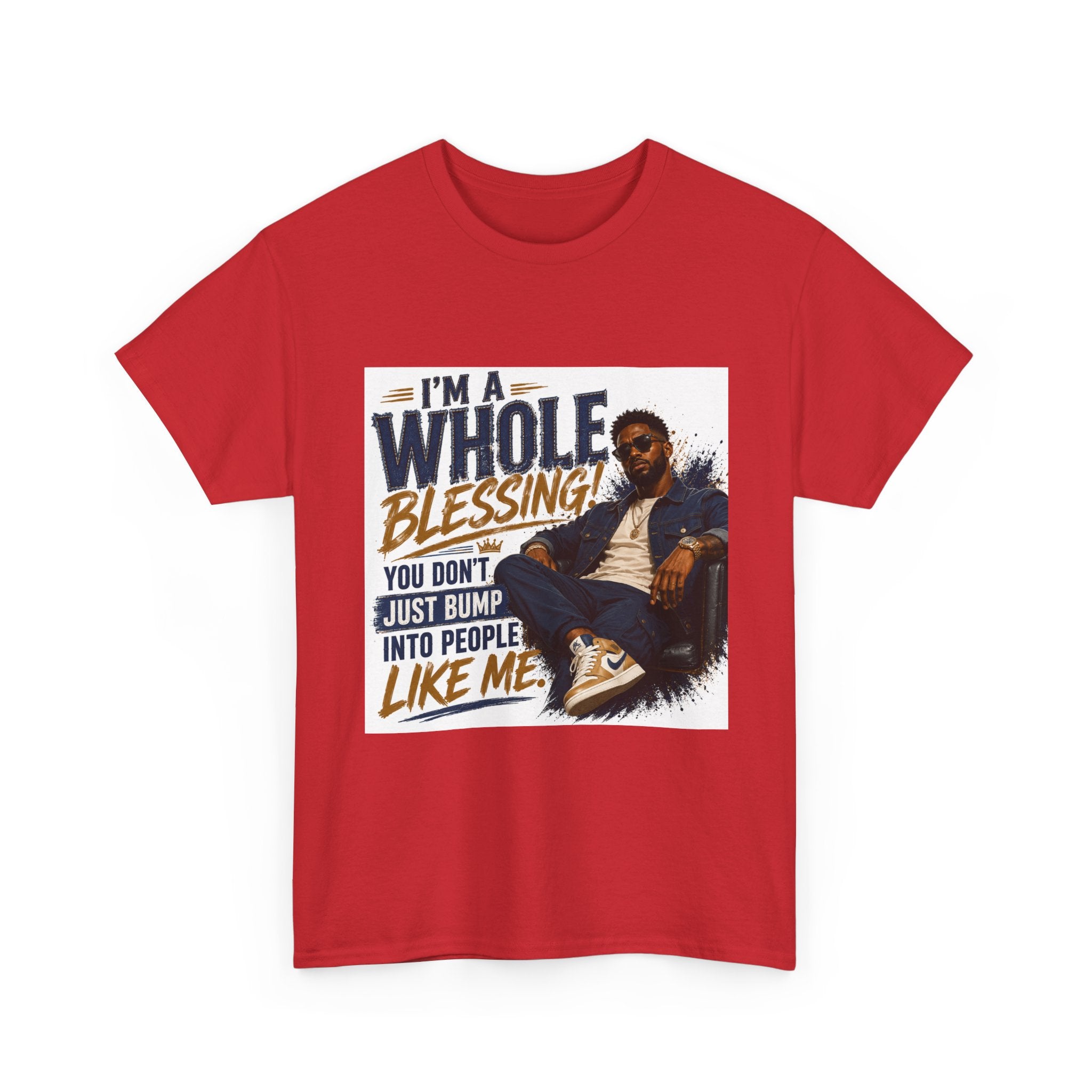 Blessing Tee — "You Don't Just Run Into People Like Me, I'm a Whole Blessing"