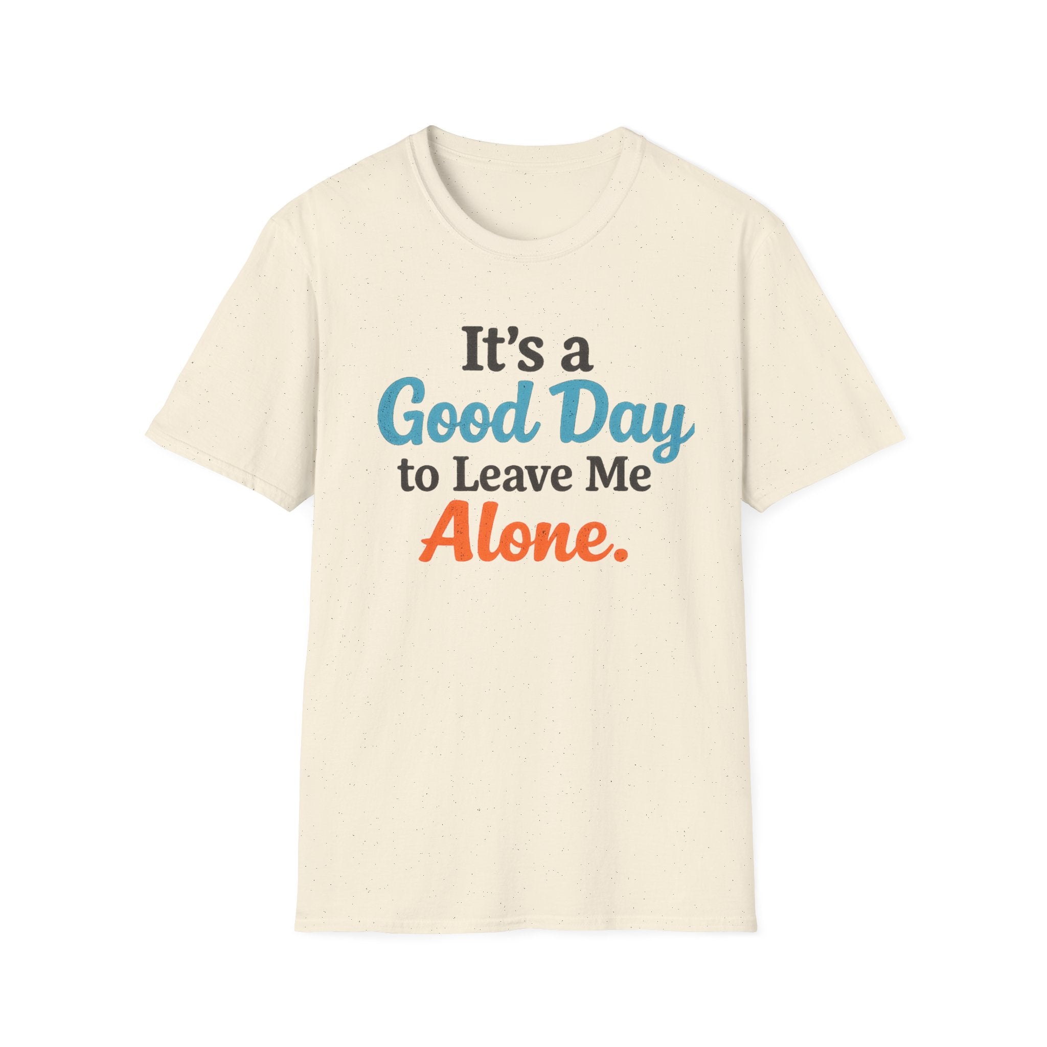 It's a Good Day to Leave Me Alone T-Shirt
