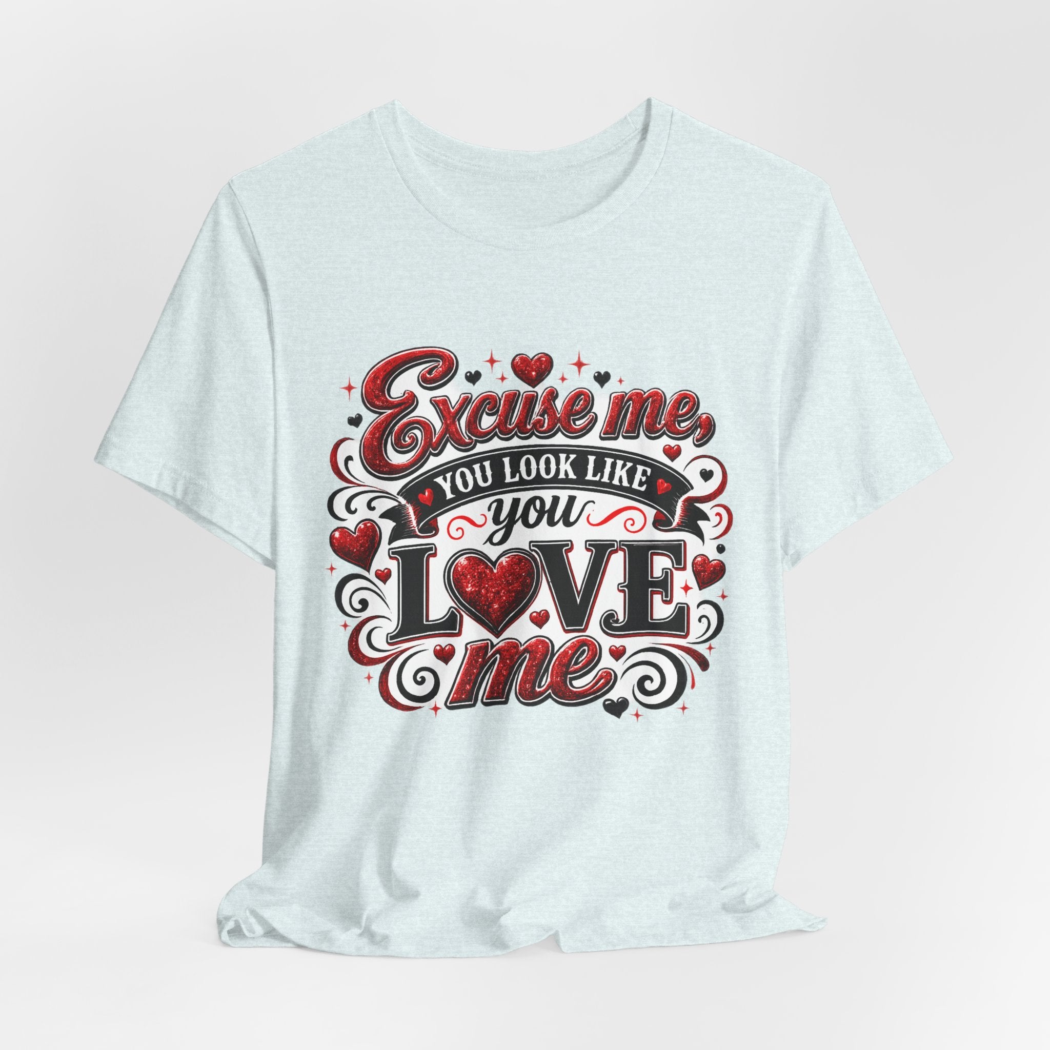 Excuse Me, You Look Like You Love Me – Funny Valentine's Day T-Shirt