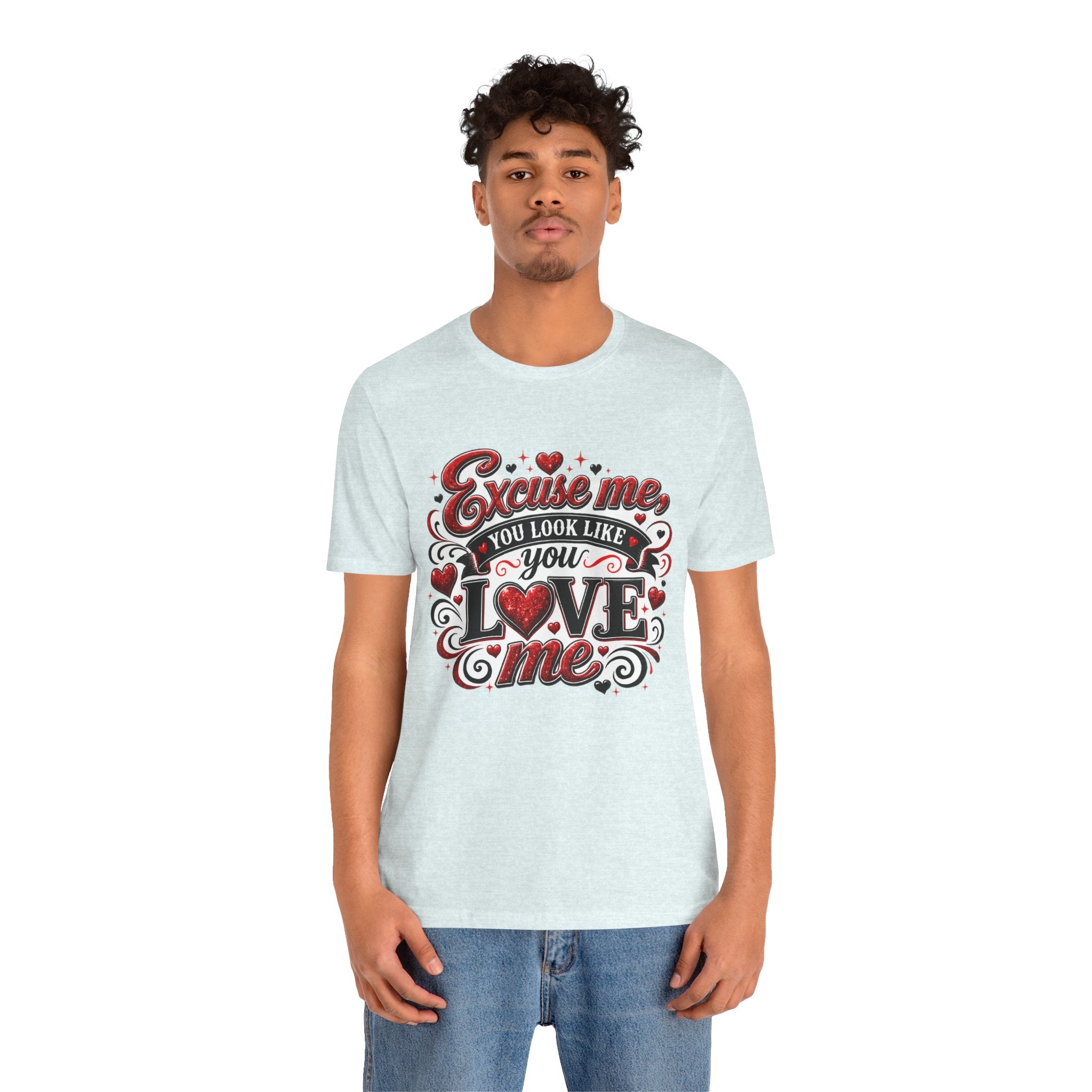 Excuse Me, You Look Like You Love Me – Funny Valentine's Day T-Shirt
