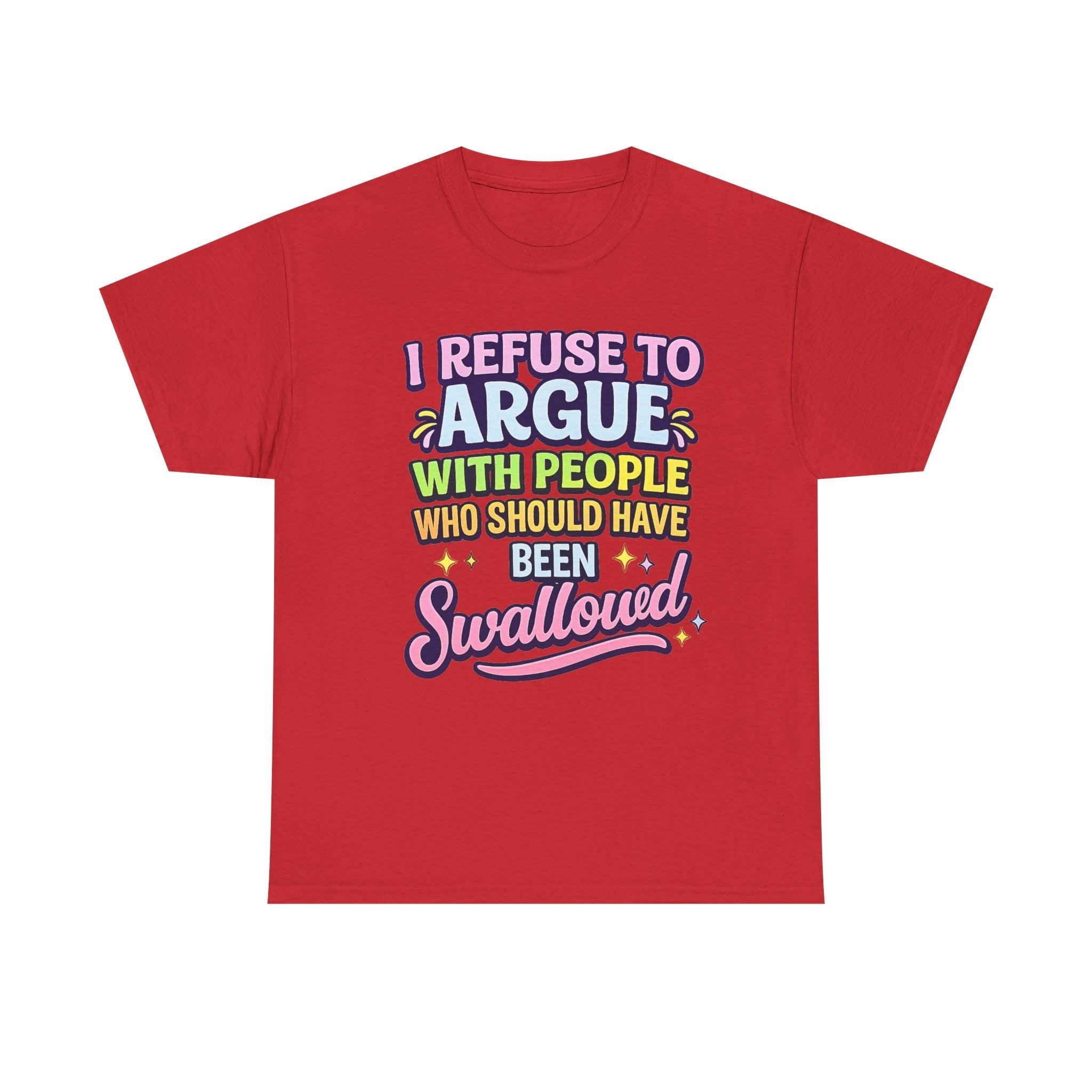 I Refuse to Argue With People Who Should Have Been Swallowed T-Shirt | Funny Sarcastic Graphic Tee