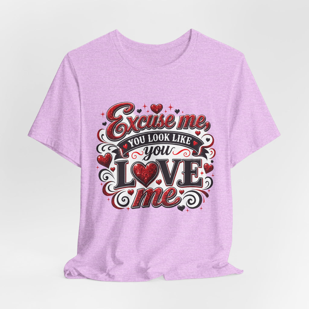 Excuse Me, You Look Like You Love Me – Funny Valentine's Day T-Shirt